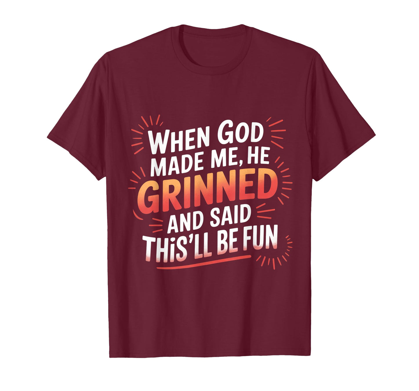 When God Made Me He Grinned Funny Fun Religious Quote T-Shirt