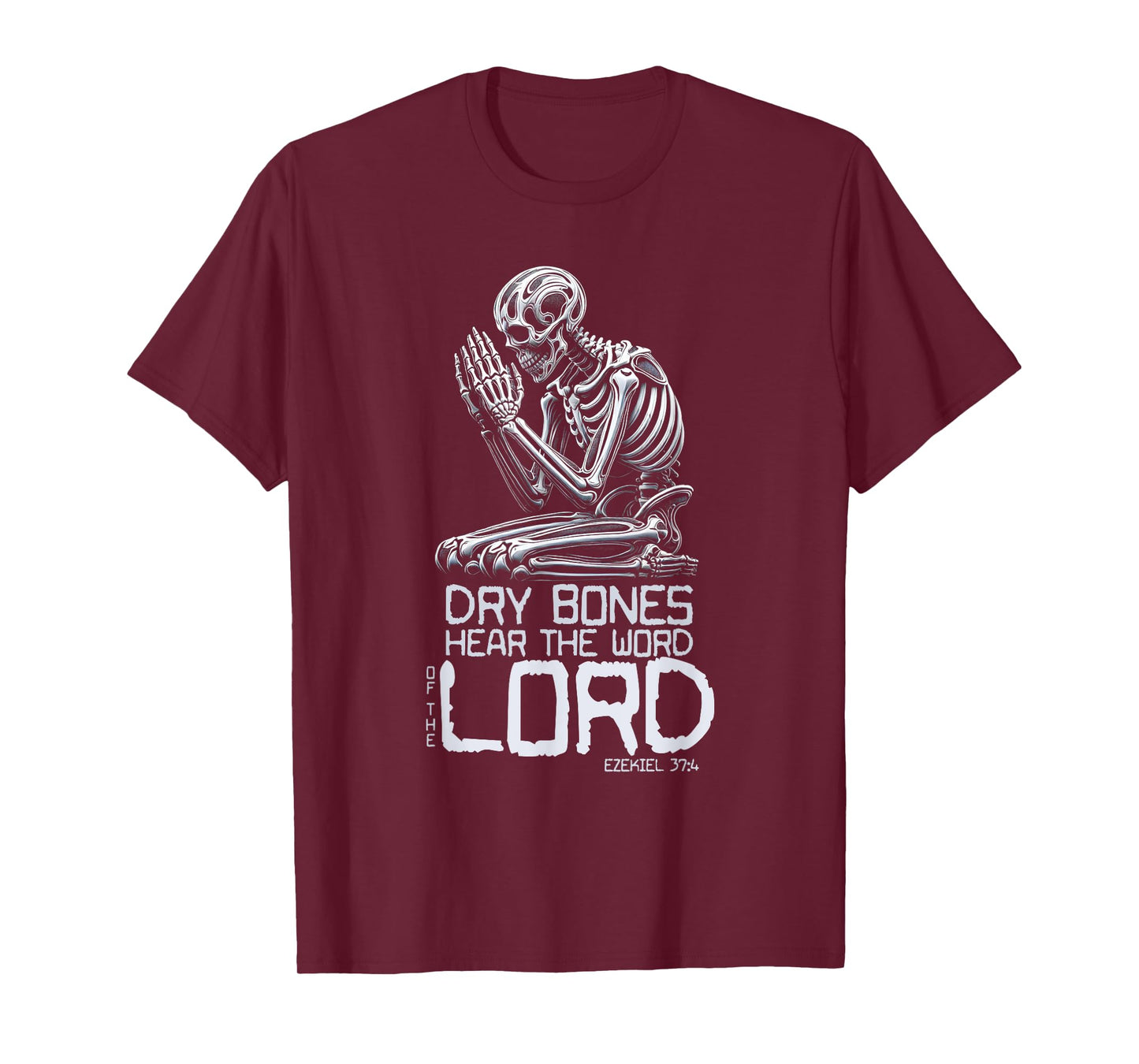 Dry Bones Praying Skeleton Ezekiel 37 4 Bible Verse T-Shirt
