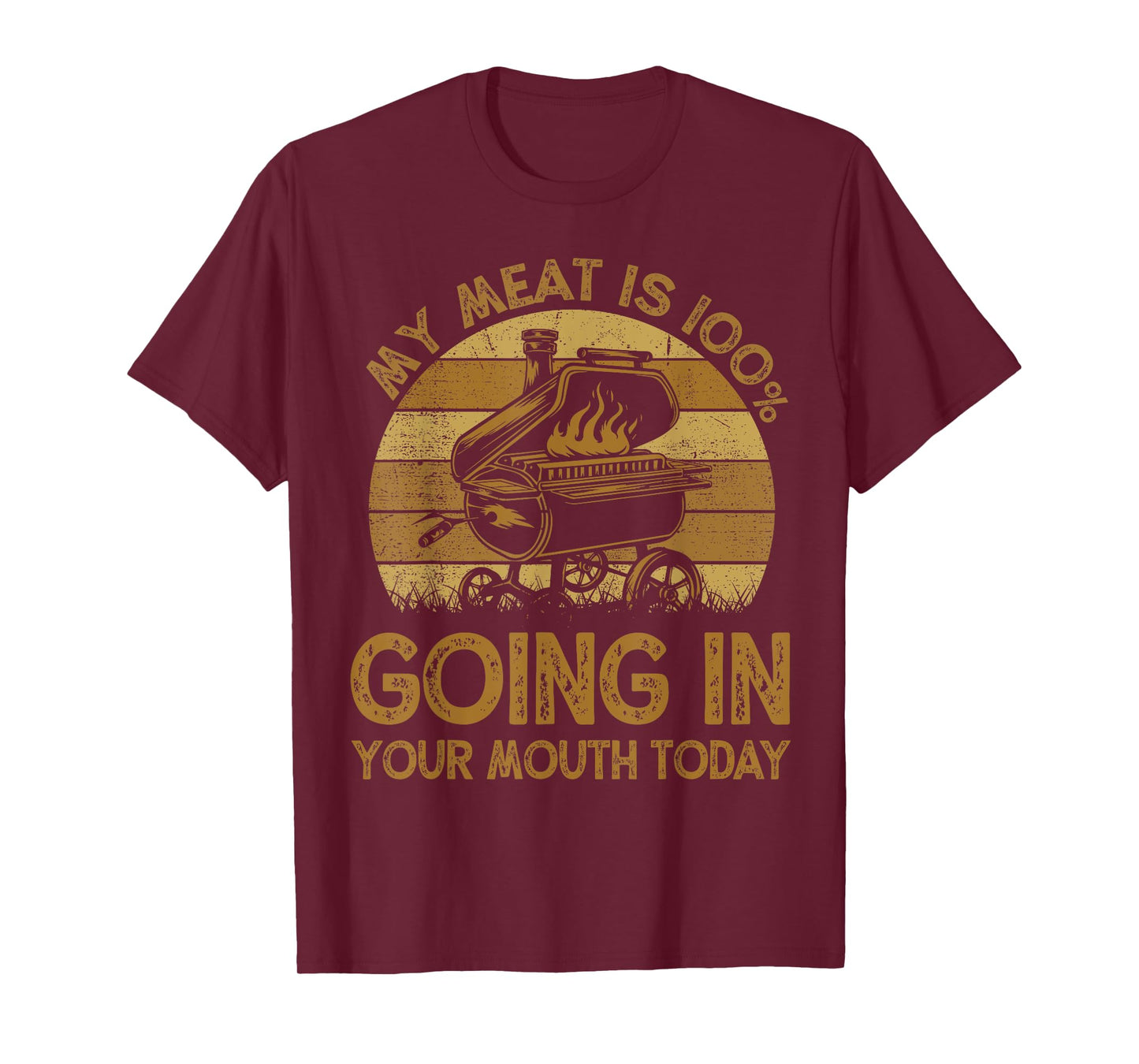 Funny My Meat Is 100% Going In Your Mouth Today BBQ Chef Dad T-Shirt