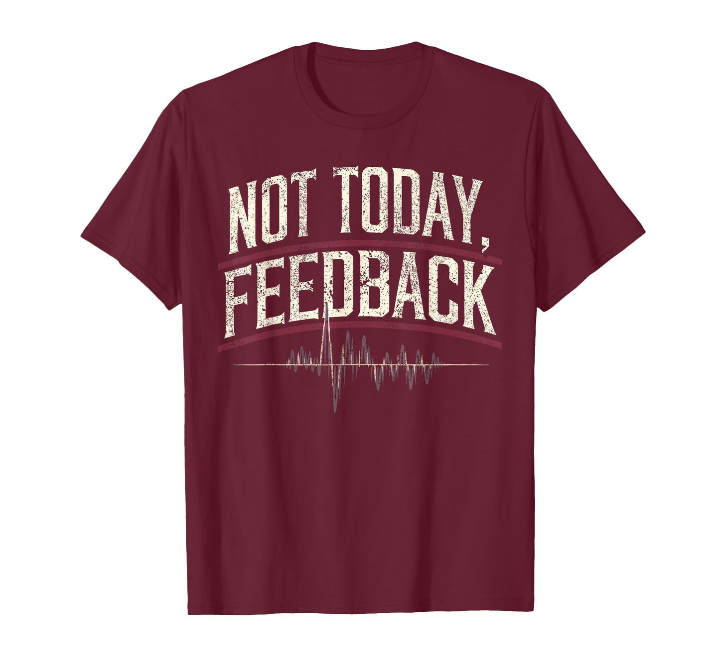 Church Sound Guy Not Today Feedback Church Sound Tech T-Shirt