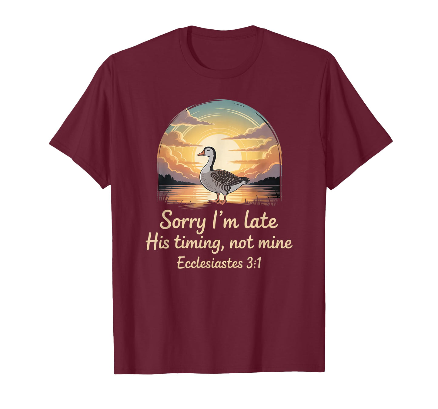 Sorry I'm Late his Timing not Mine, Funny Christian Goose T-Shirt