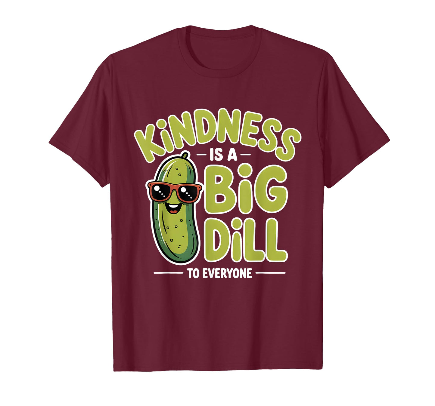 Kindness Is A Big Dill To Everyone Pickle Lover Funny Quote T-Shirt