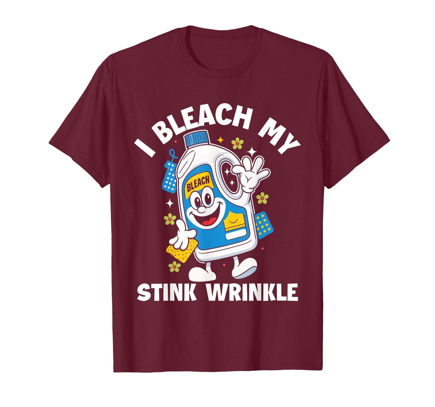 I Bleach My Stink Wrinkle Funny Sarcastic embarrassing Meme T-Shirt