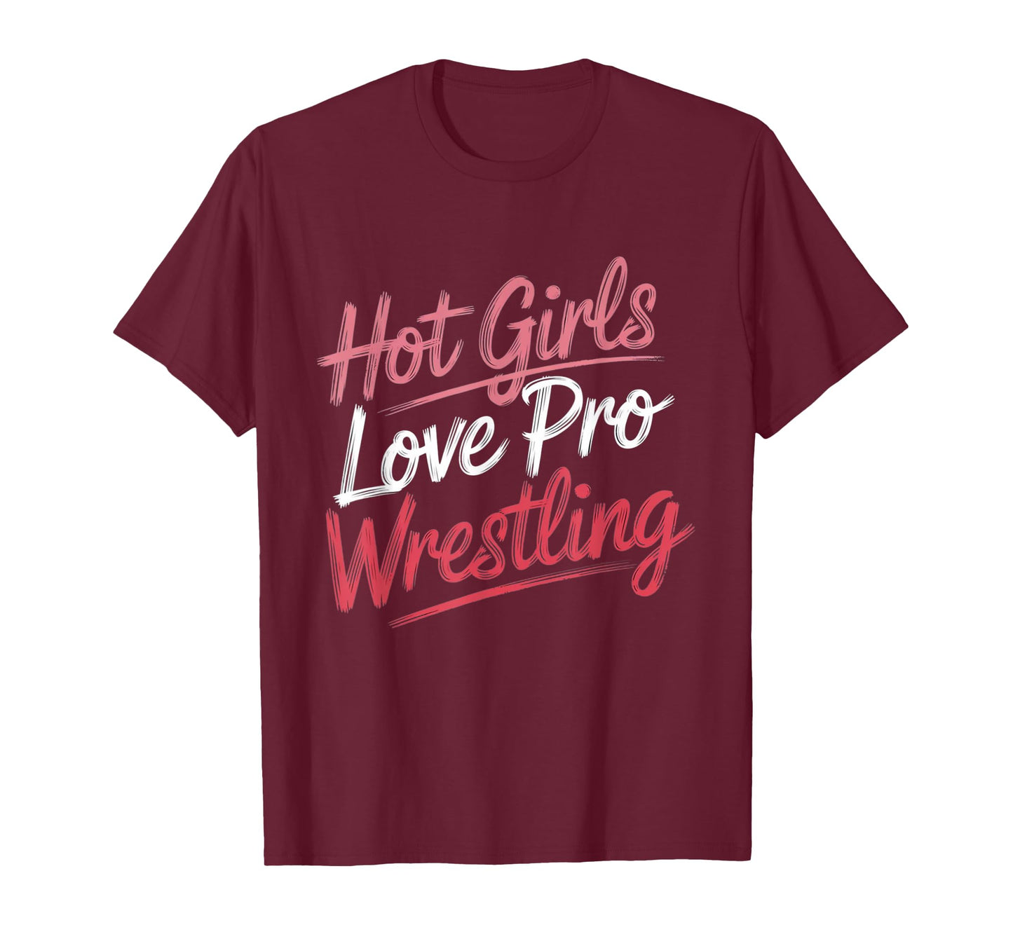 Funny Quote Saying Hot Girls Love Pro Wrestling Funny Gift T-Shirt