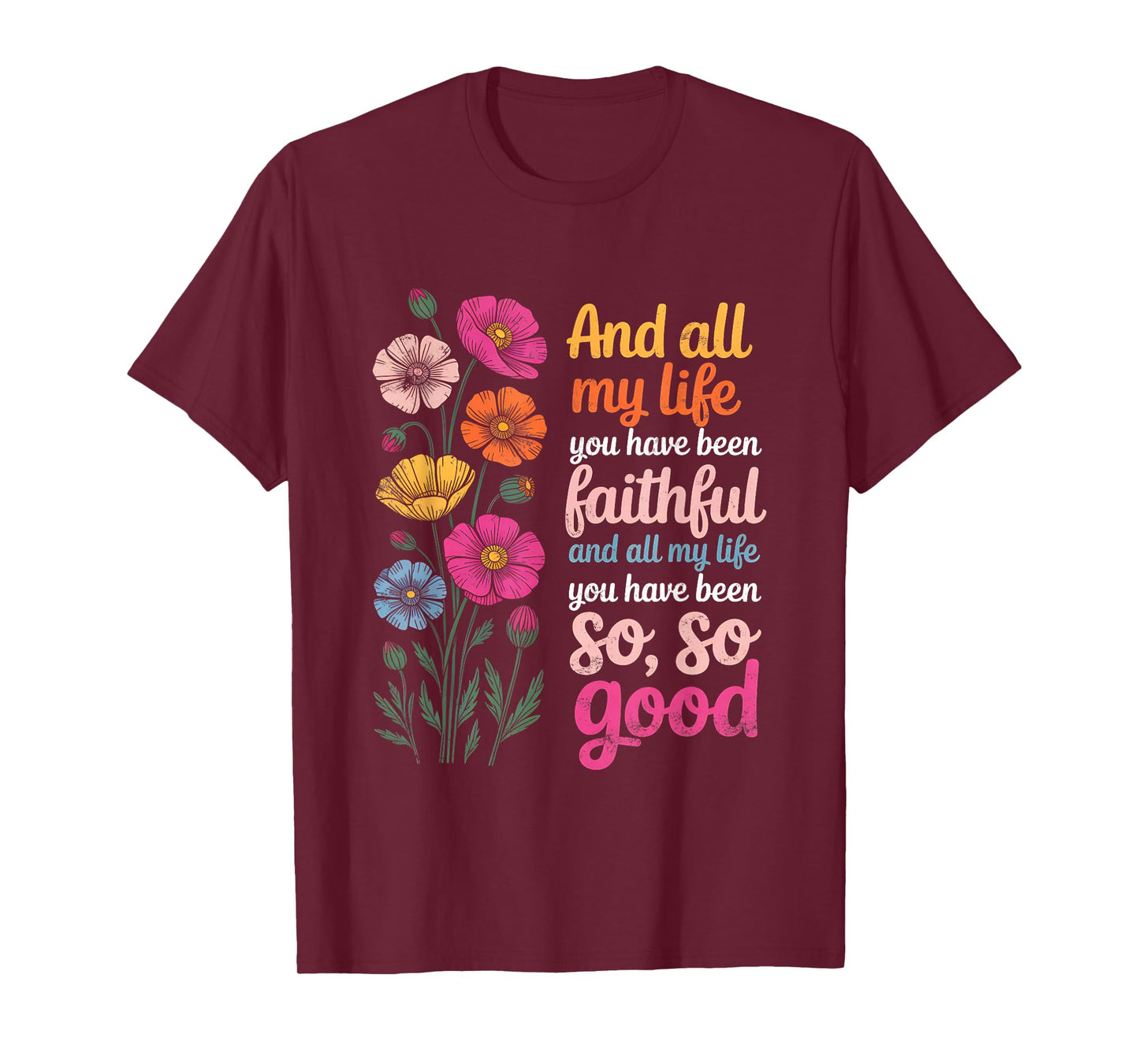 and All My Life You Have Been Faithful and All My Life You T-Shirt
