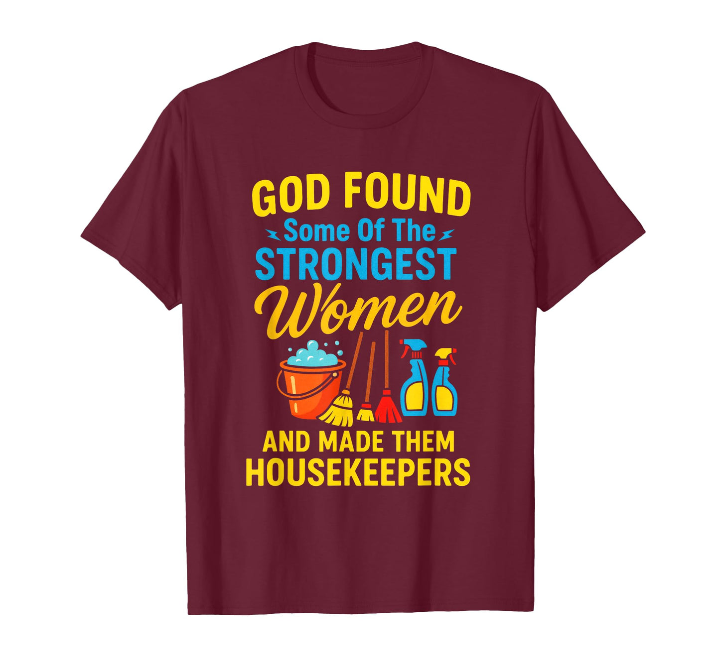 GOD Found Some of The Strongest Women - Housekeeper T-Shirt