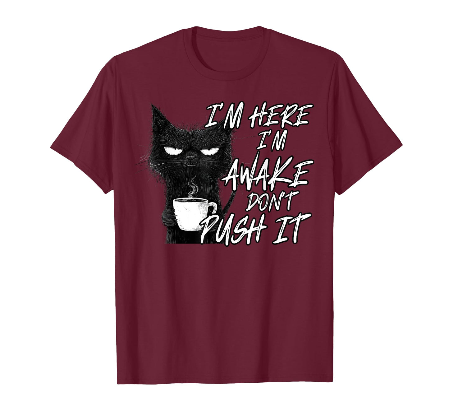 Sarcastic Cat Funny Cat I'm Here I'm Awake Don't Push It T-Shirt for Men Women