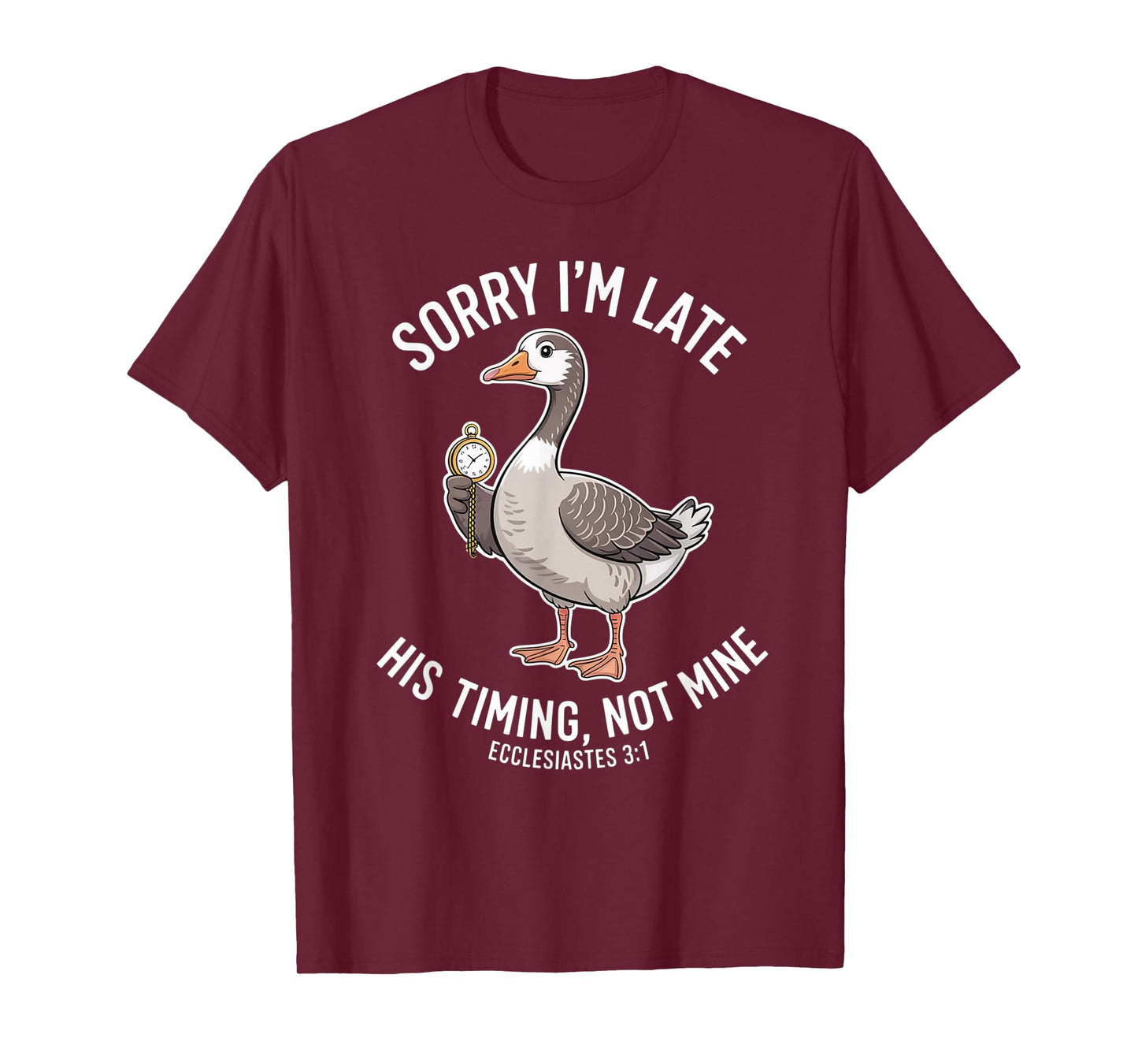 Sorry I'm Late his Timing not Mine, Funny Christian Goose T-Shirt