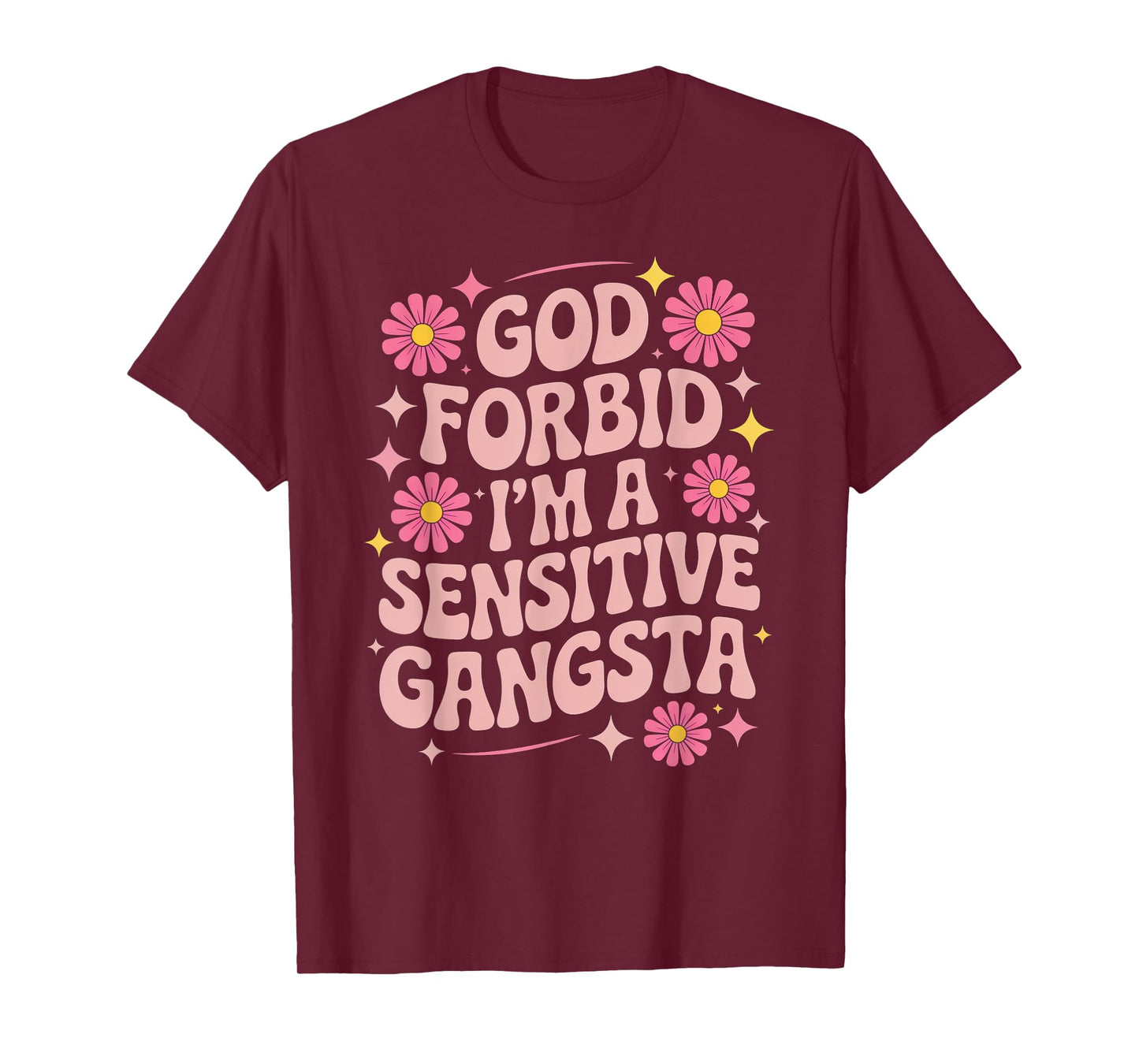 Funny Saying God Forbid I'm A Sensitive Gangsta Women Men T-Shirt