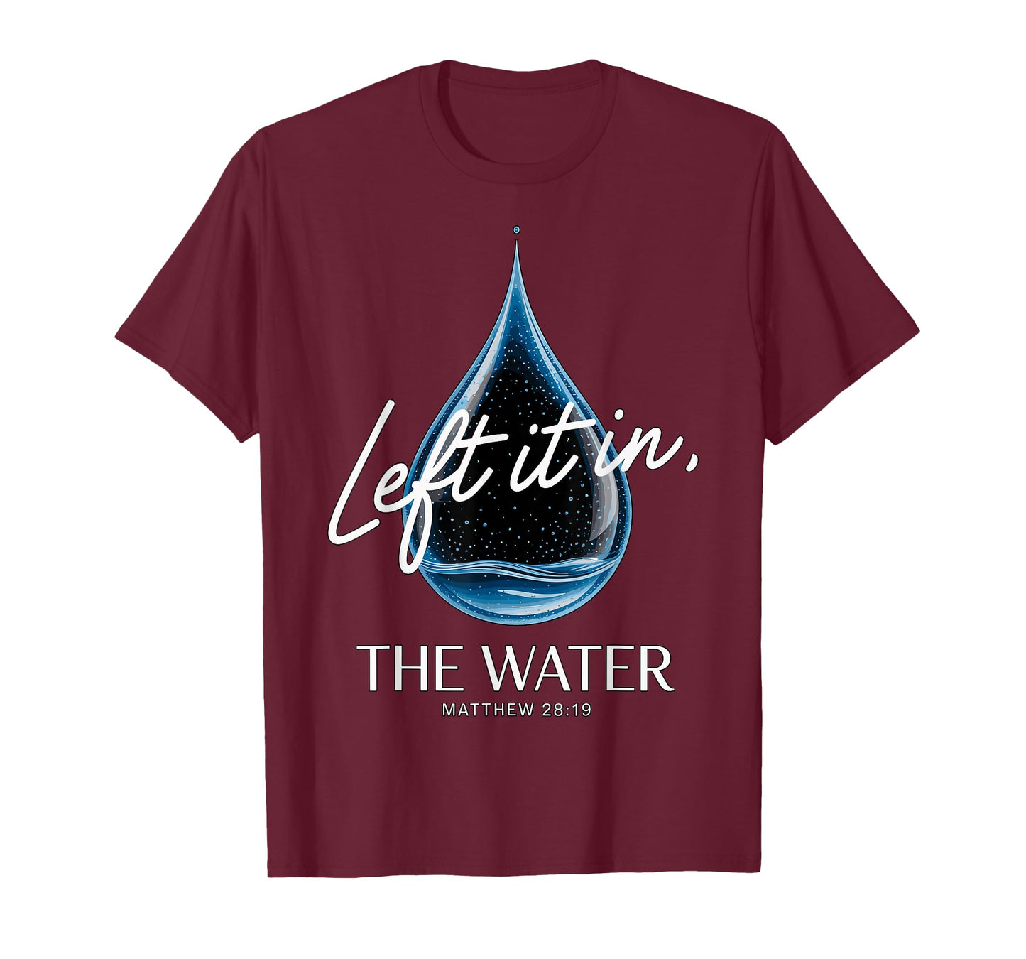 Baptism Left It in The Water Matthew 3-16 Bible Baptized T-Shirt
