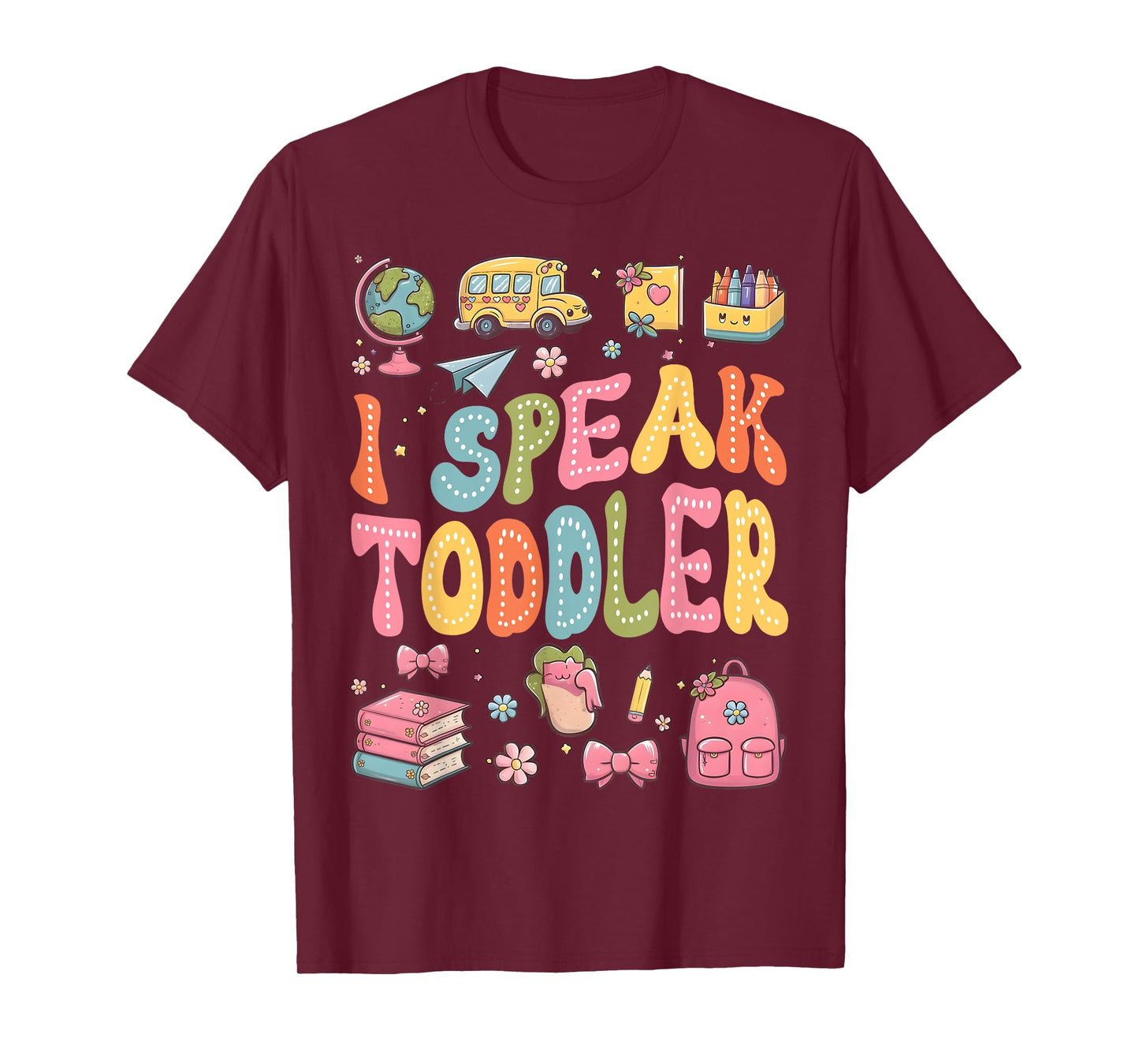 I Speak Toddler Funny Teacher Pre-K Frist Day Back to School T-Shirt