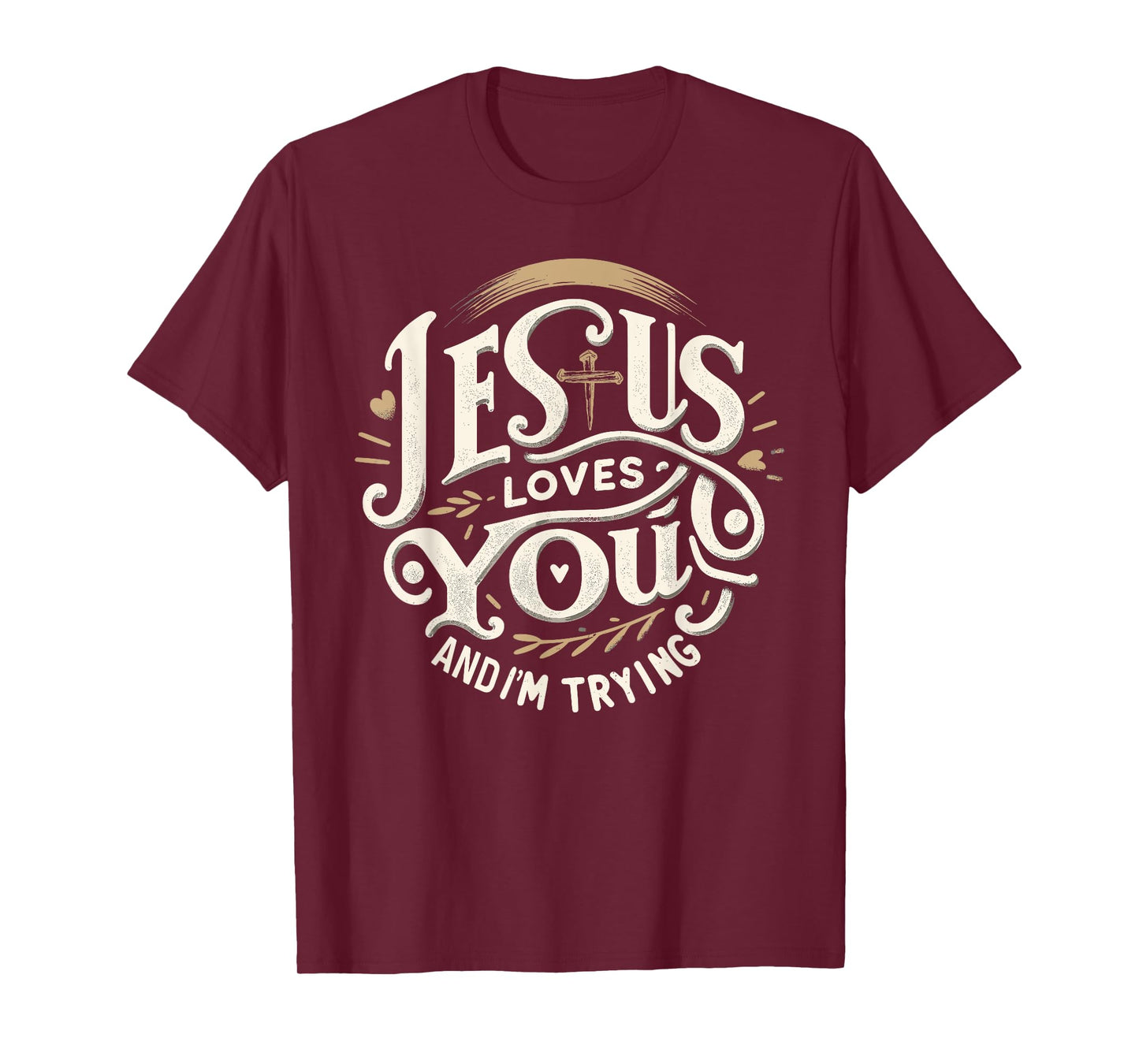 Jesus Loves You and I'm Trying Humor Tee for Christians T-Shirt