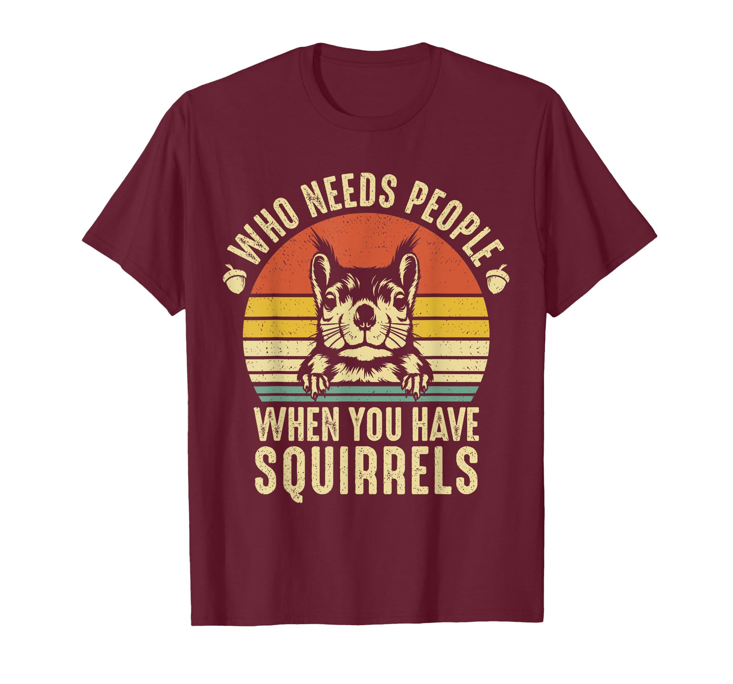 Who Needs People When You Have Squirrels Funny Squirrel T-Shirt