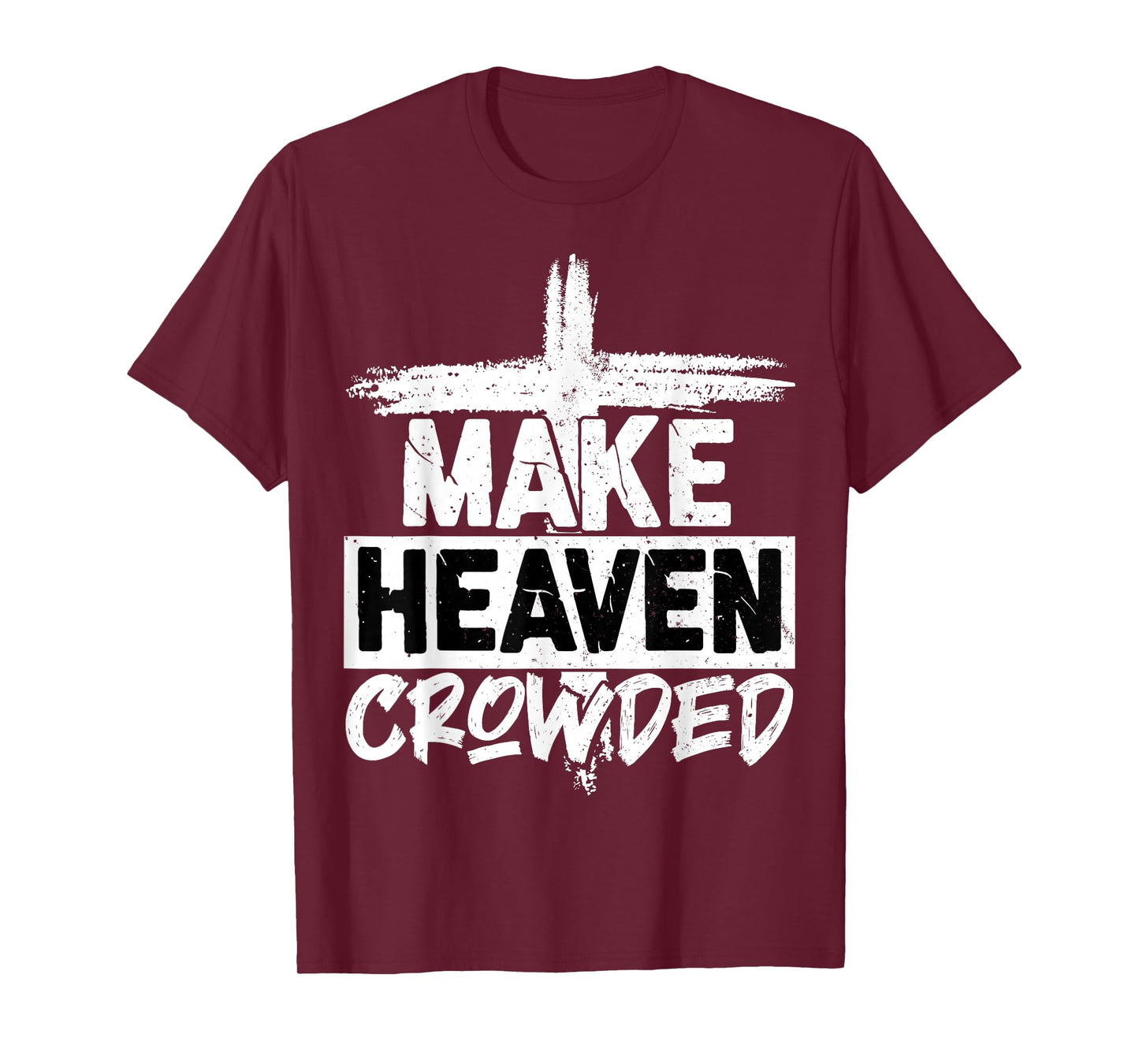 Make Heaven Crowded Cross - Minimalist Christian Religious T-Shirt