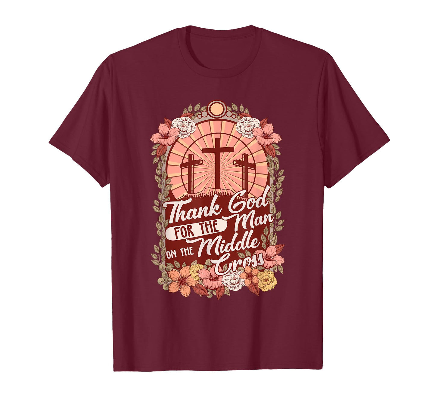 Thanks God For The Man On The Middle Cross, Christian Easter T-Shirt