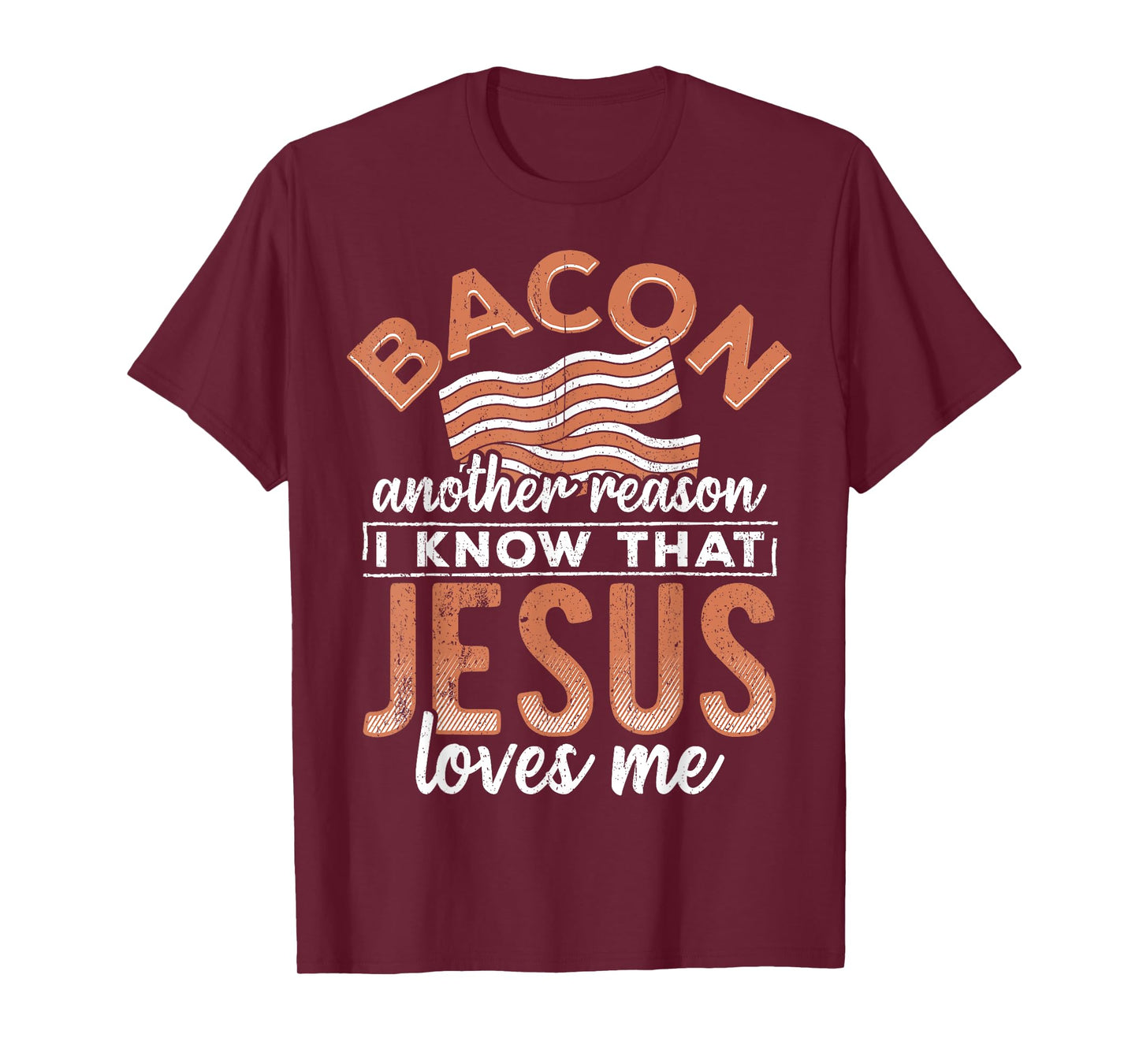 Bacon another reason i know Jesus loves me - food lover T-Shirt