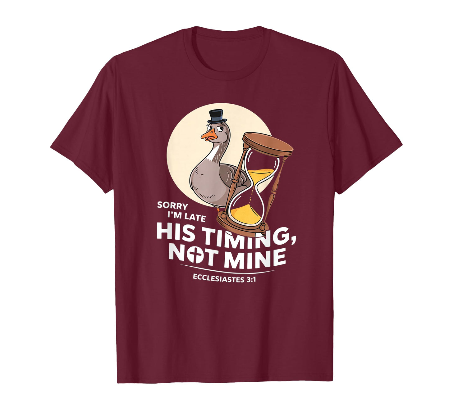 Sorry I'm Late his Timing not Mine, Funny Christian Goose T-Shirt