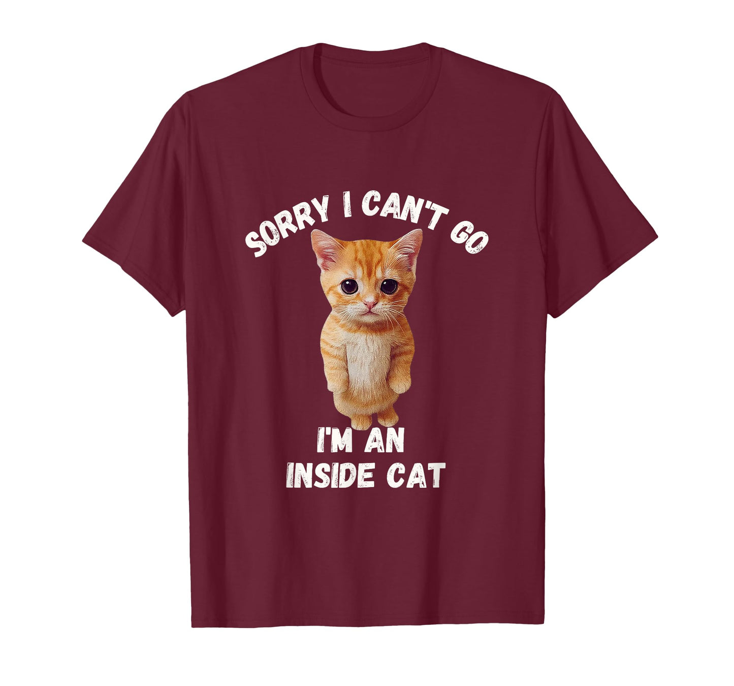 Sorry I can't Go I'm an inside cat Funny cozy humor T-Shirt