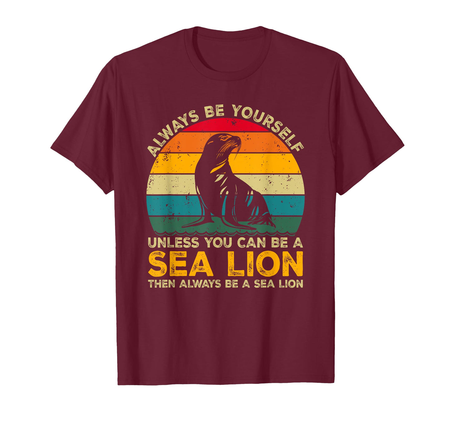 Always Be Yourself Unless You Can Be A Sea Lion T-Shirt