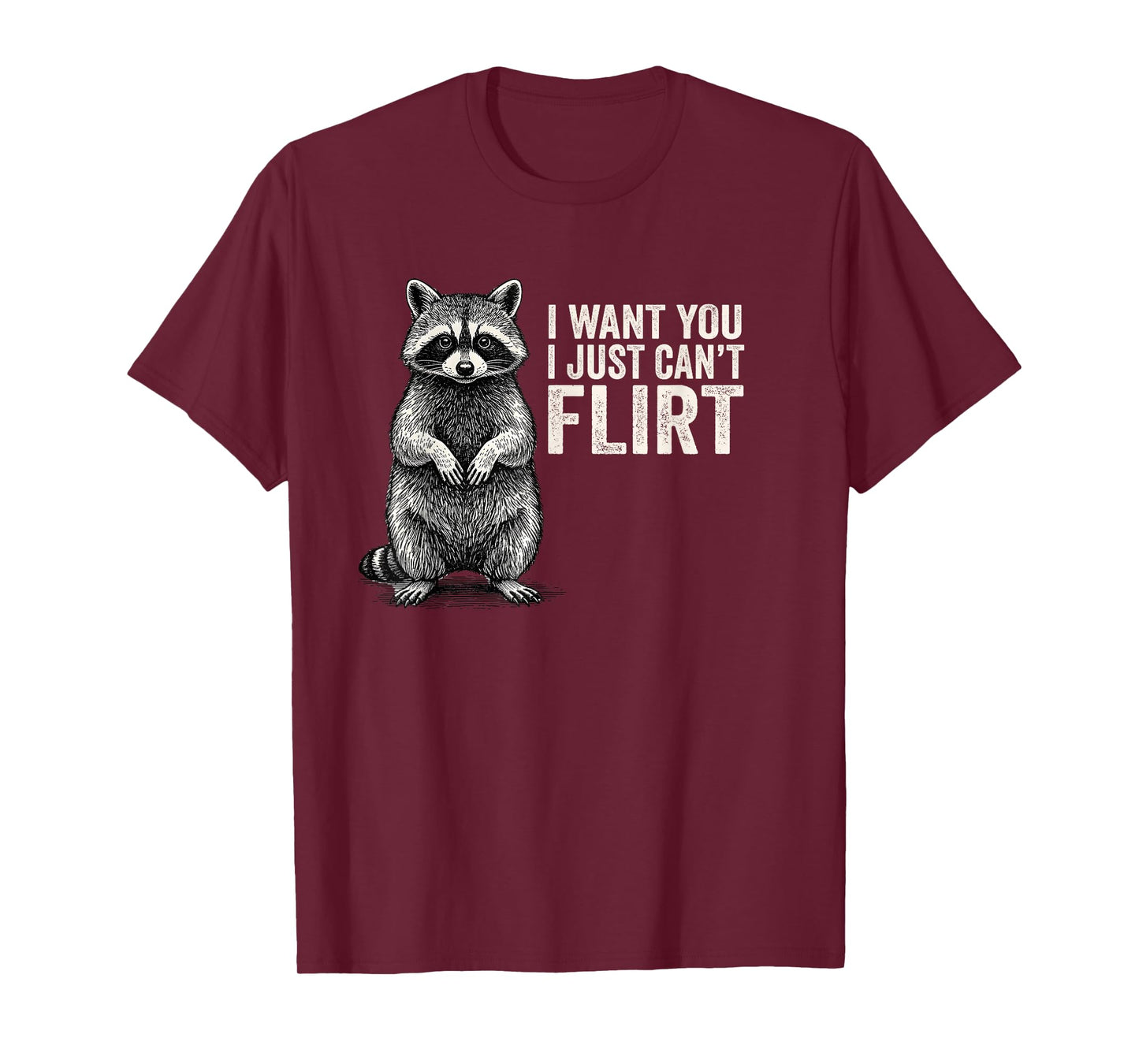 I Want You I Just Can't Flirt Funny Quote Raccoon T-Shirt