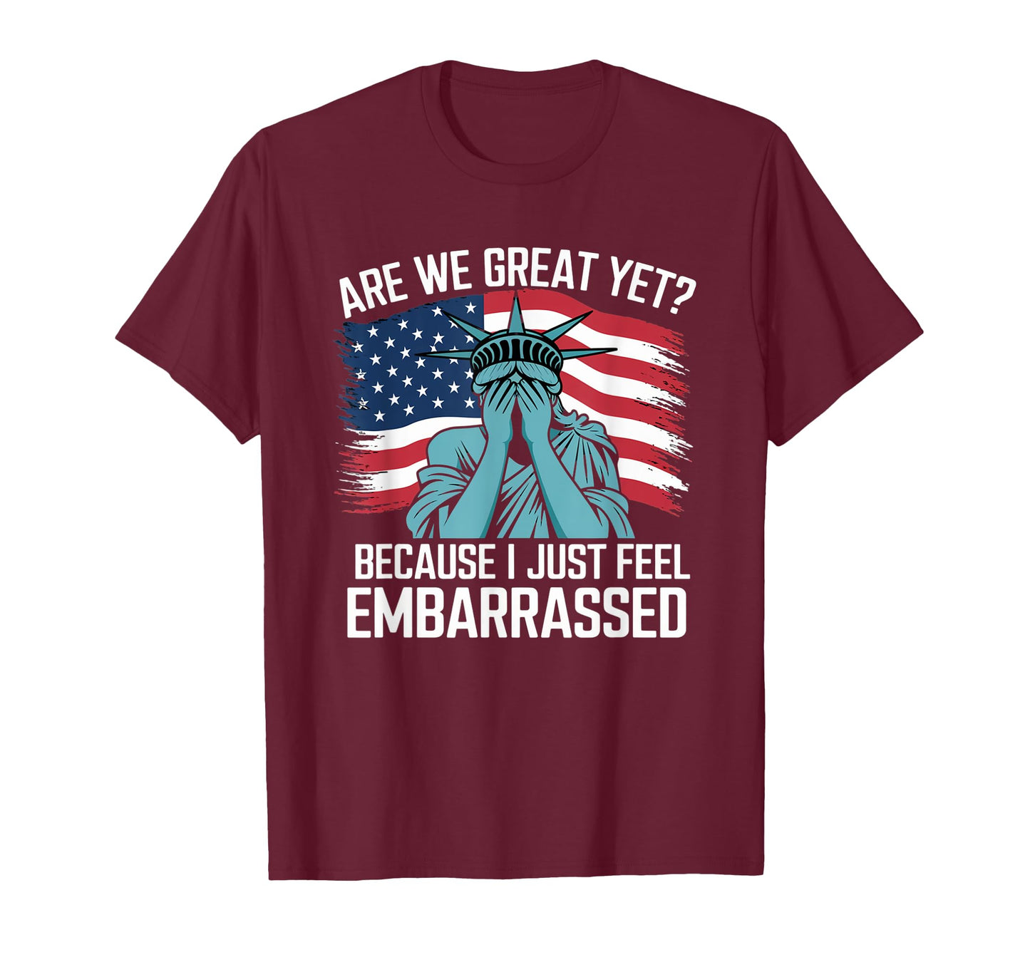 Are We Great Yet Cause I Just Feel Embarrassed Sarcastic T-Shirt