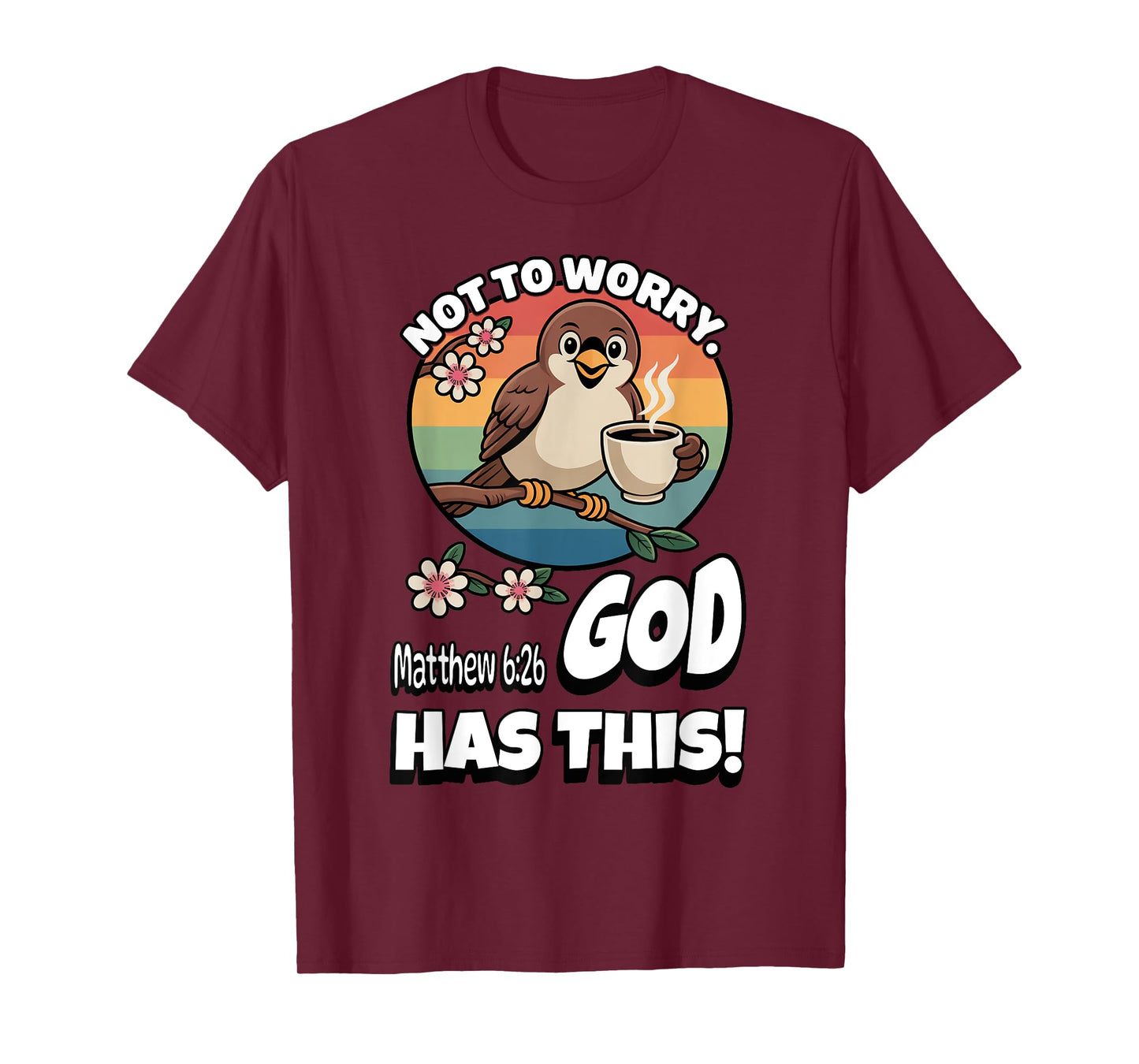 Not to Worry. God Has This. Matthew 6:26 T-Shirt