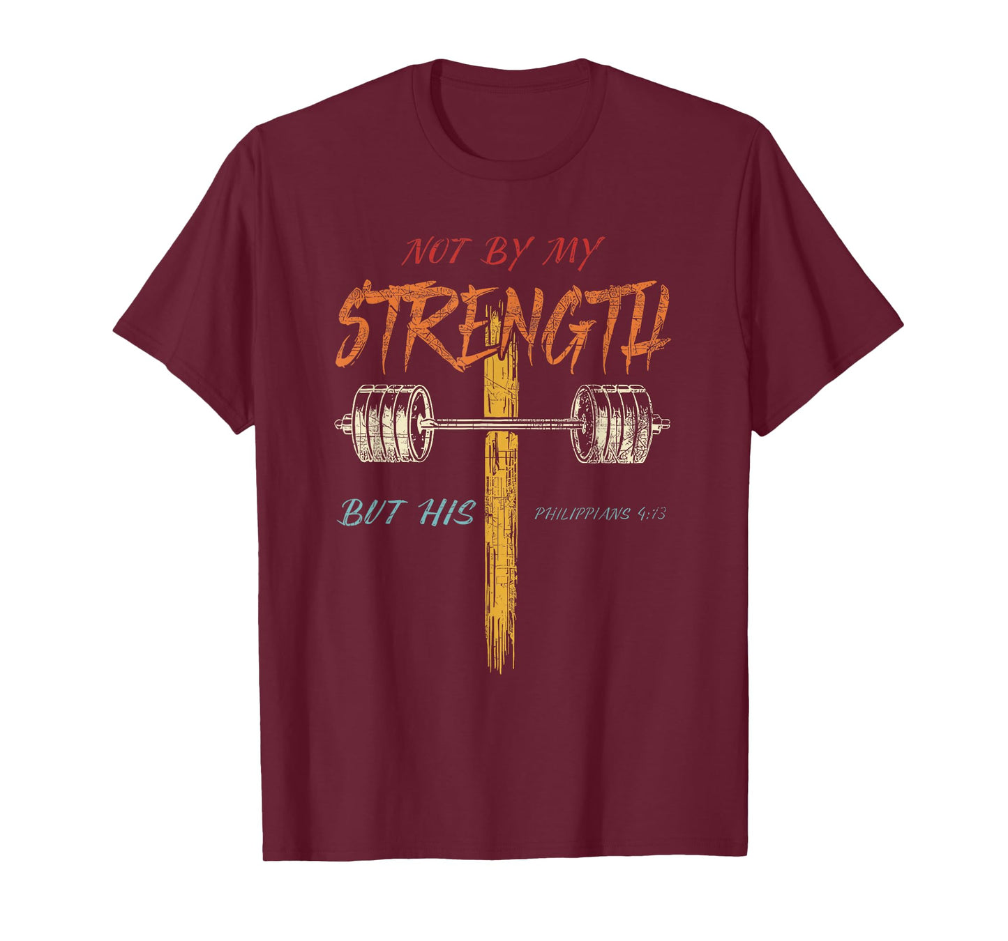 Not by My Strength But His Philippians 4:13 T-Shirt