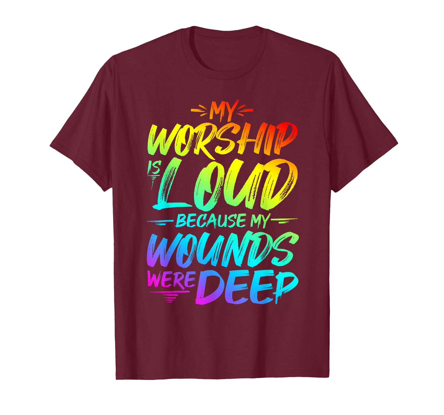 My Worship is Loud Because My Wounds were DEEP T-Shirt