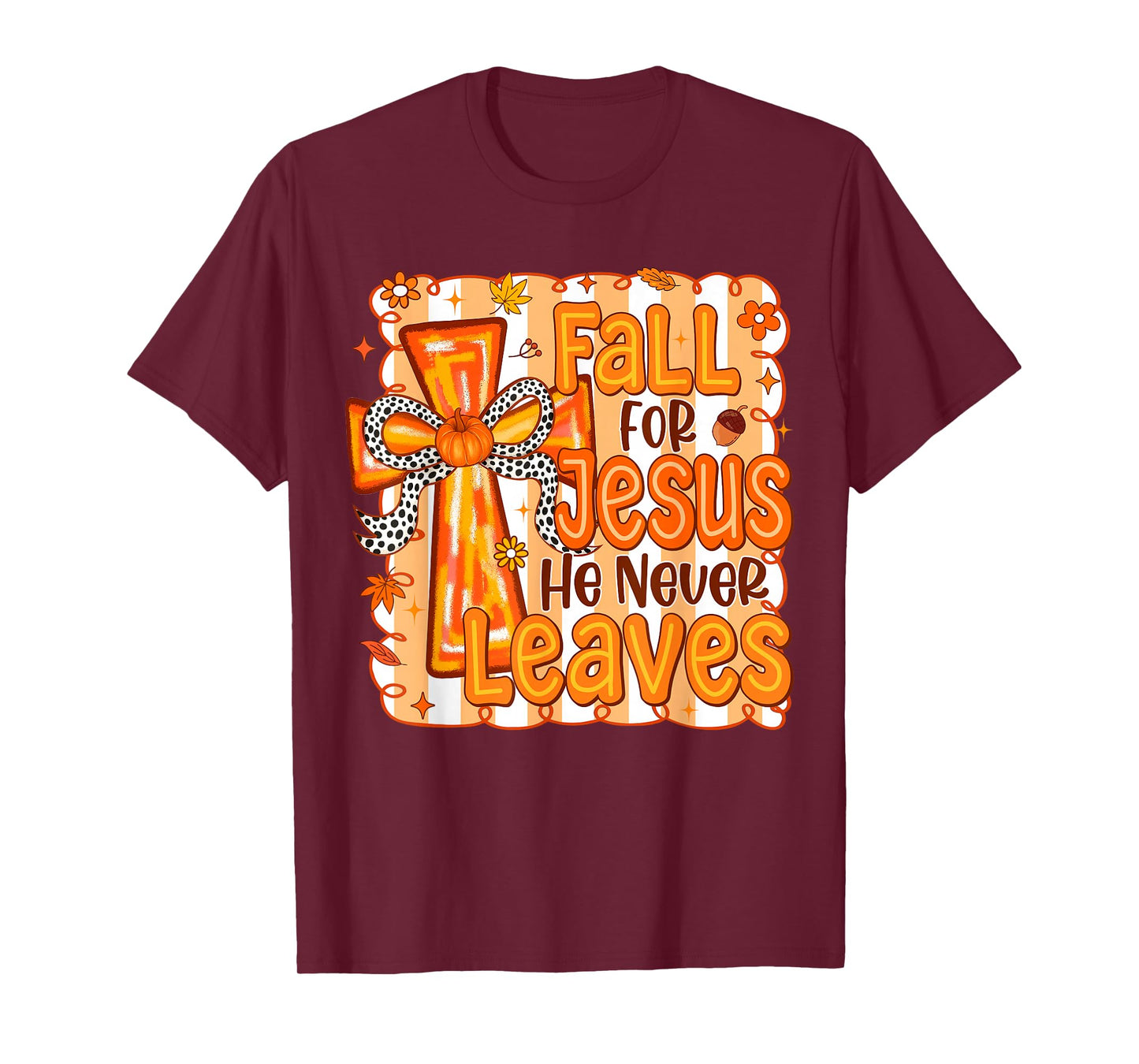 Fall for Jesus He Never Leaves Christian Cross Religious T-Shirt