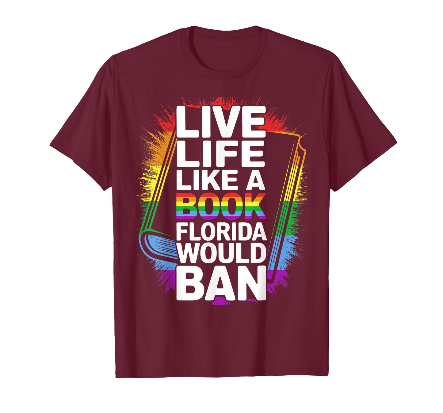 Funny LGBTQ Quote Live Life Like A Banned Rainbow Book T-Shirt