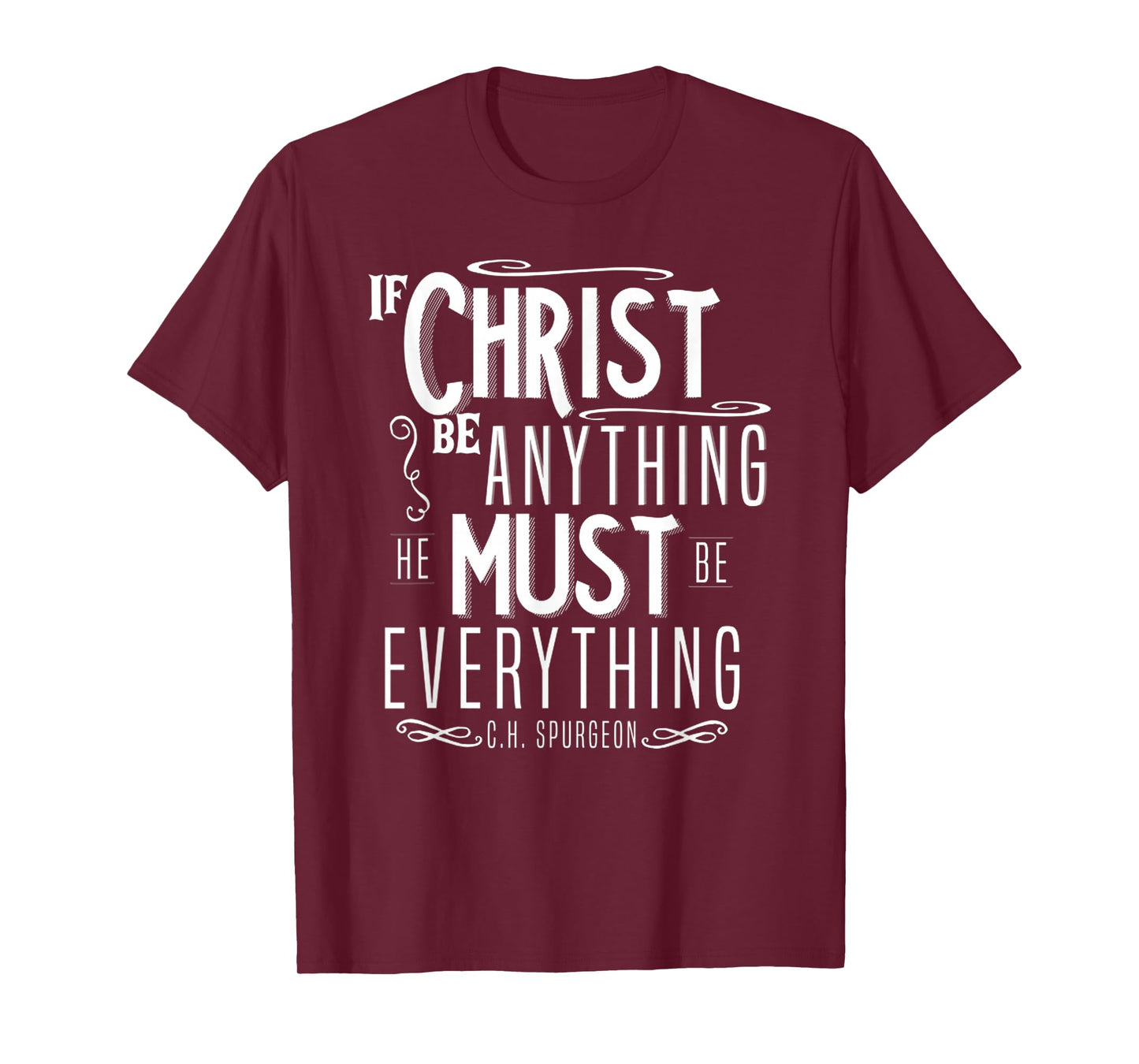 Funny If Christ Be Anything, He Must Be Everything T-Shirt