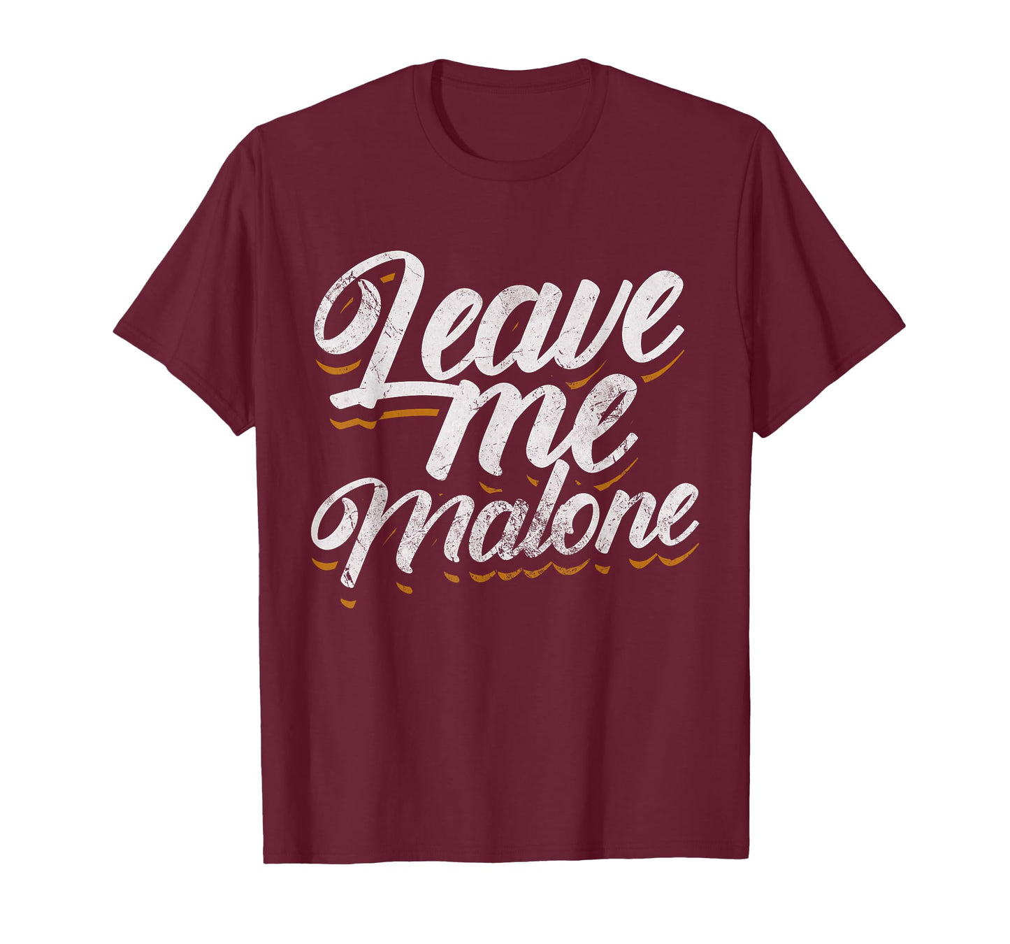 Leave Me Malone Funny Trending Meme Humor Distressed T-Shirt