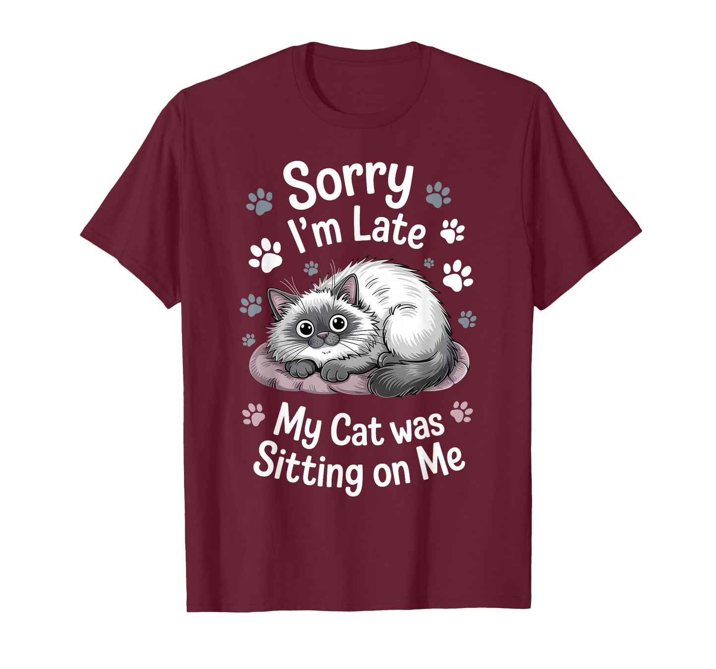 Sorry I Am Late My Cat Was Sitting On Me Funny Cat Excuse T-Shirt