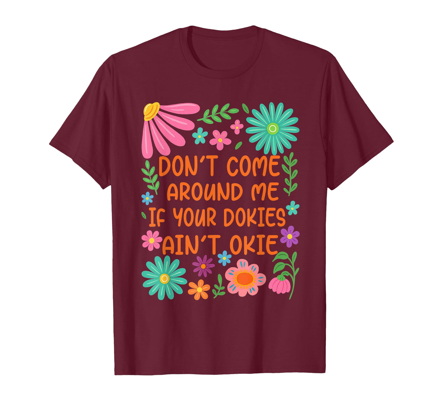 Don’t Come Around Me If Your Dokies Ain’t Okie Funny T-Shirt