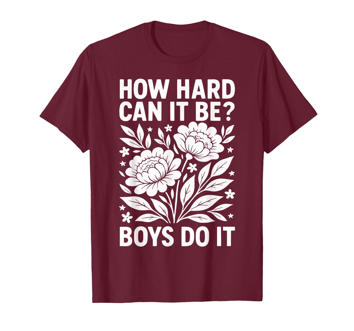 How Hard Can It Be? Boys Do It Inspirational Quote T-Shirt