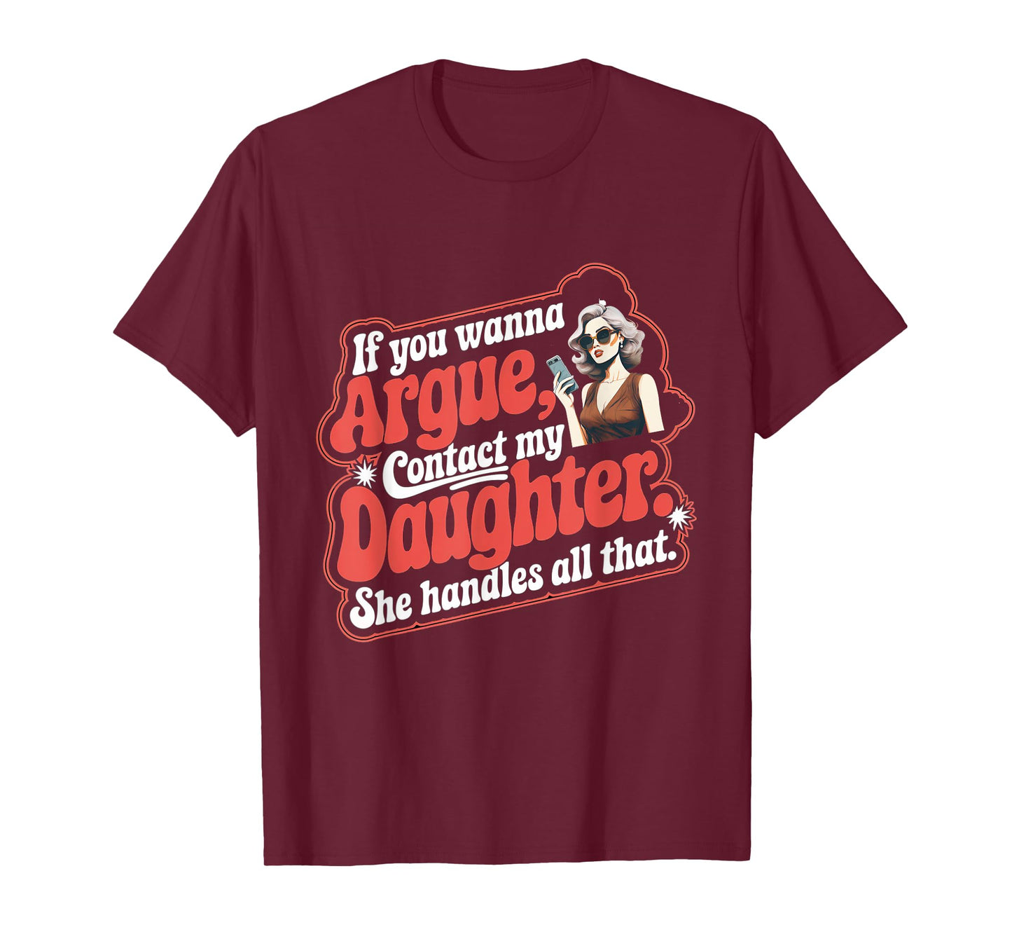 If You Wanna Argue Contact My Daughter Funny Family Quote T-Shirt