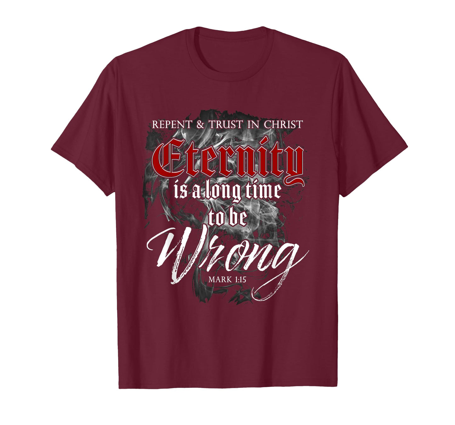 Evangelism Faith Gospel: Eternity is a Long Time to Be Wrong T-Shirt