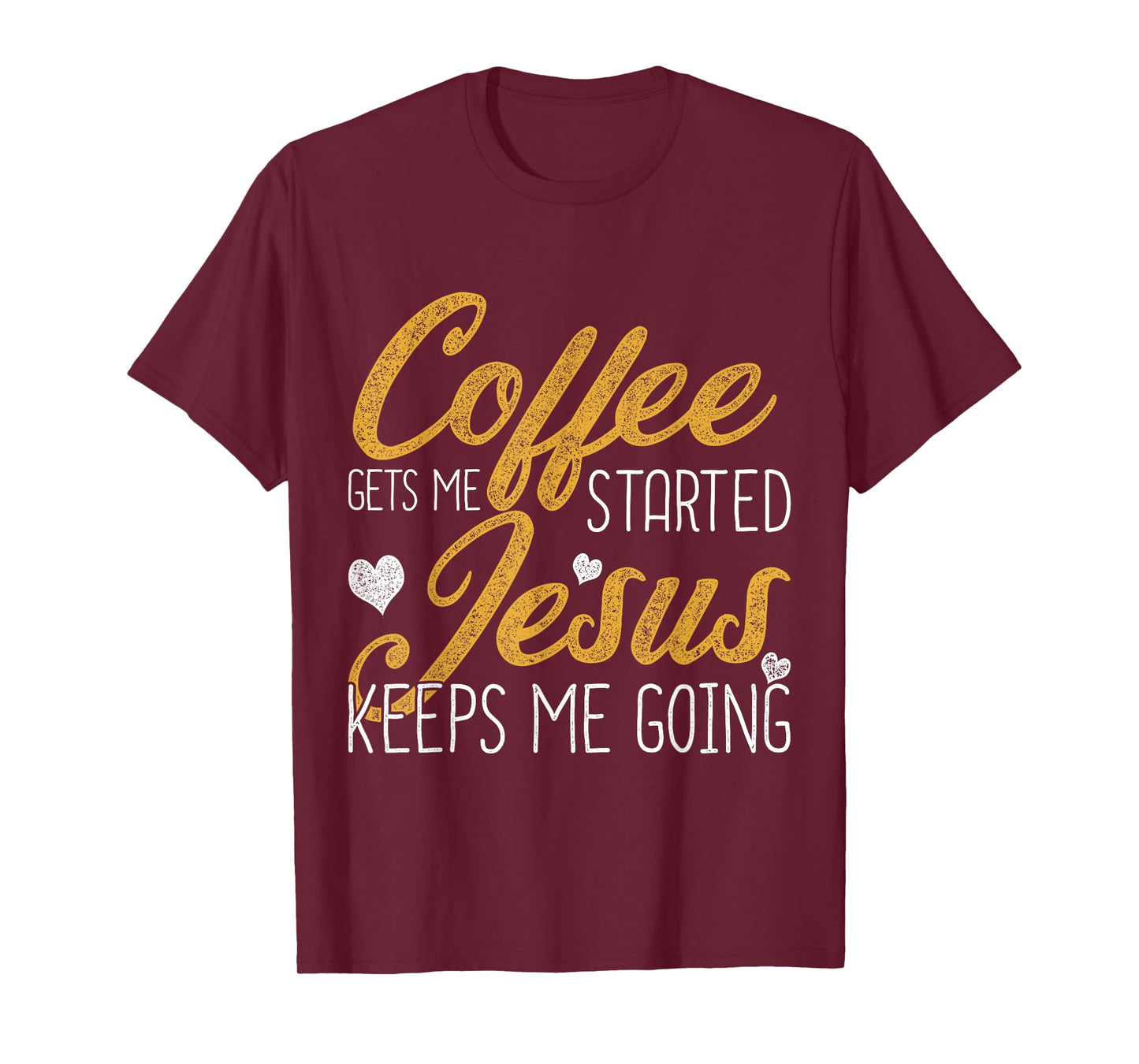 Coffee Gets Me Started Jesus Keeps Me Going Jesus T-Shirt