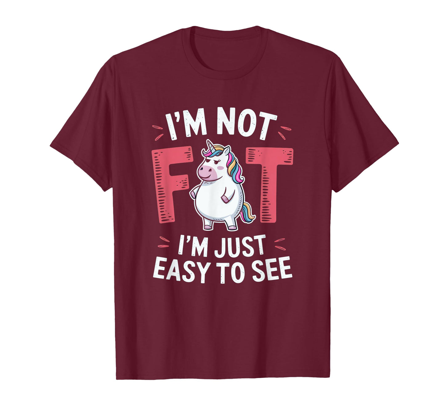 I'm Not Fat, I'm Just Easy To See Funny Chubby Unicorn T-Shirt