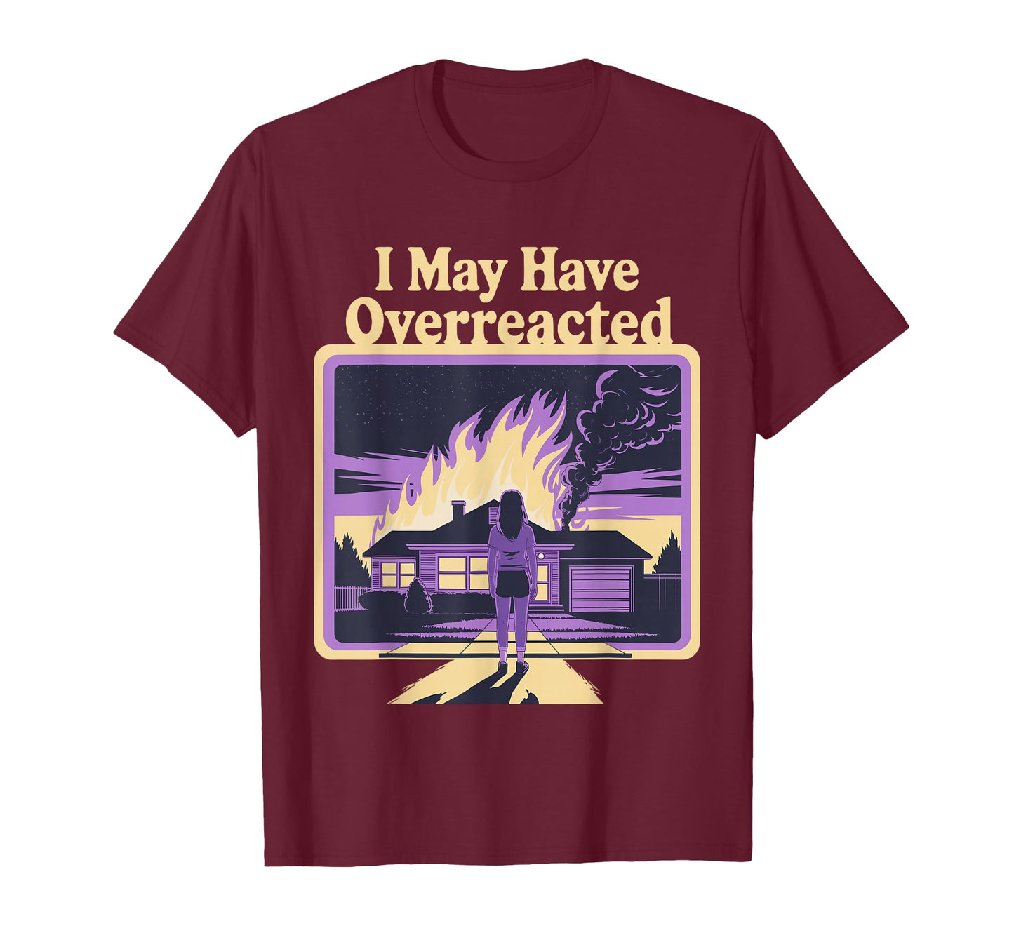 I May Have Overreacted Dark Humor Retro Fire Scene T-Shirt