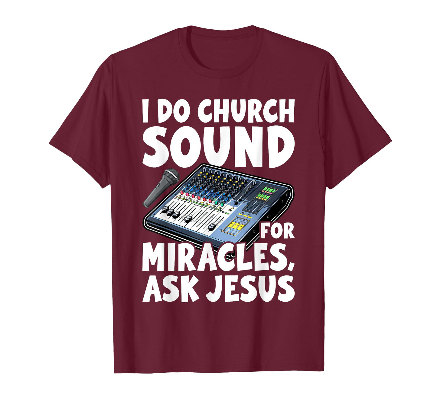 I Do Church Sound For Miracles Ask Jesus Audio Tech Funny T-Shirt