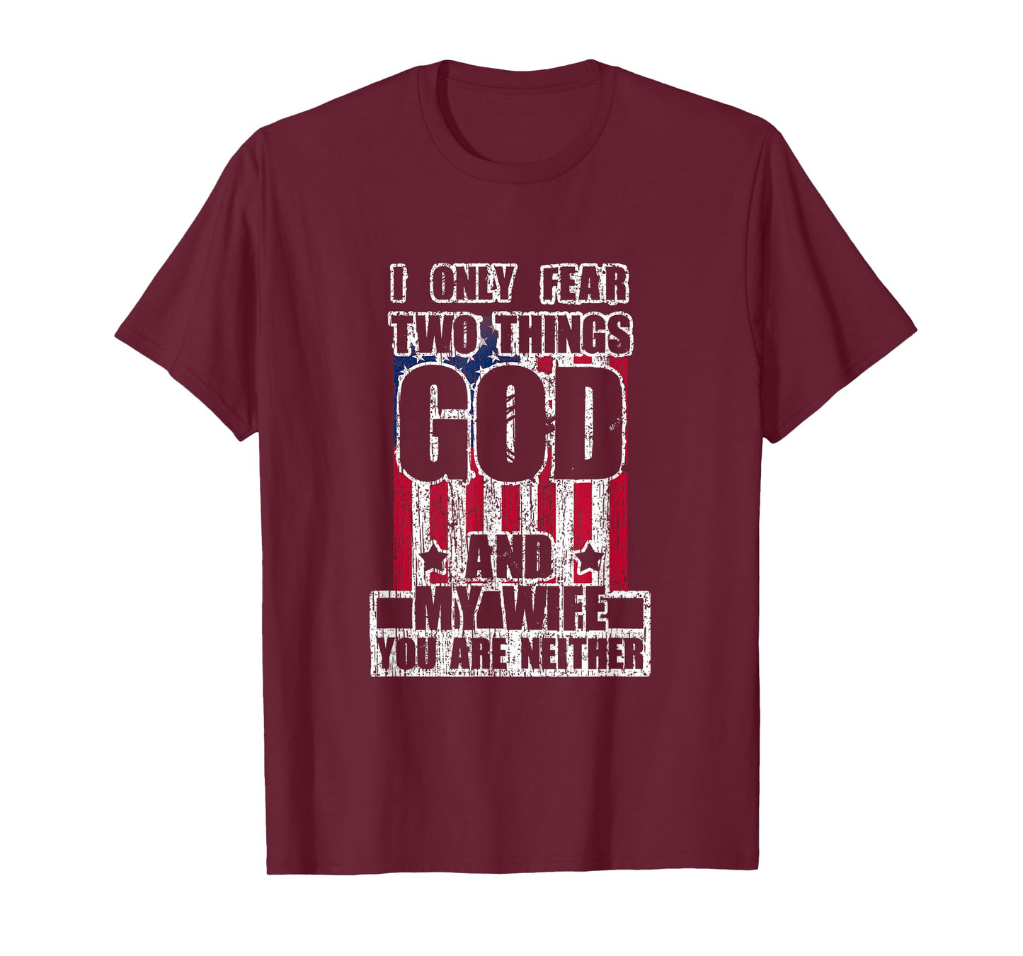 I Only Fear Two Things God And My Wife T-Shirt