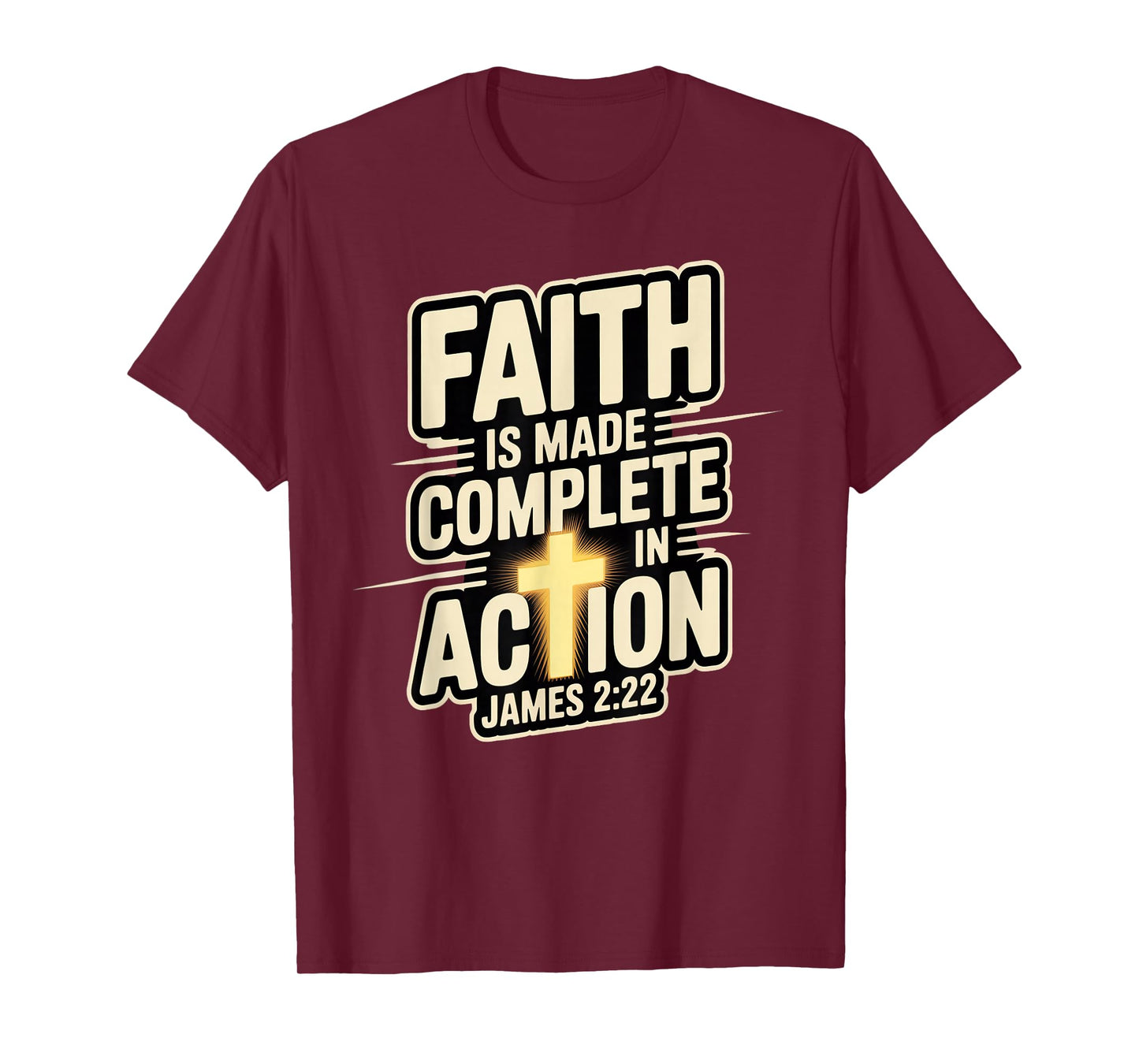 Faith is Made Complete in Action James 2:22 Cross of Christ T-Shirt