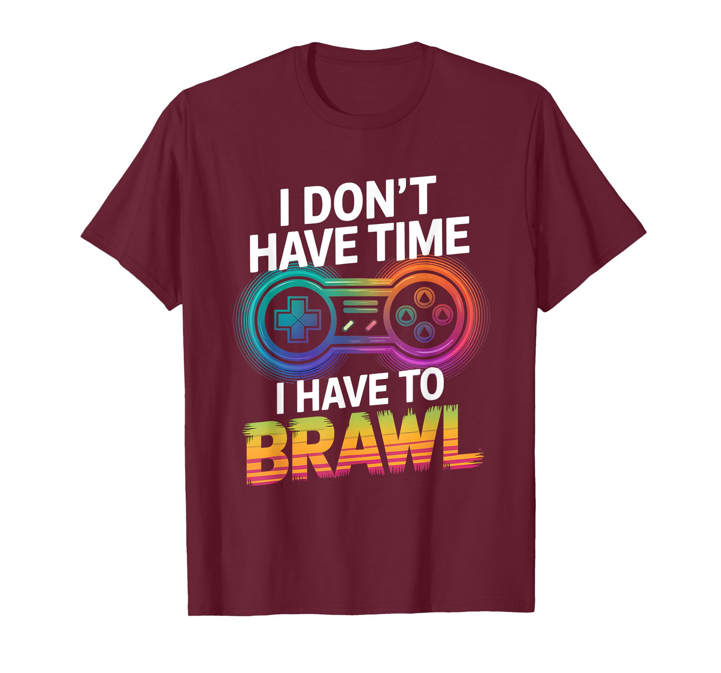 I Don't Have Time I Have To Brawl Showdown Stars Funny Gamer T-Shirt