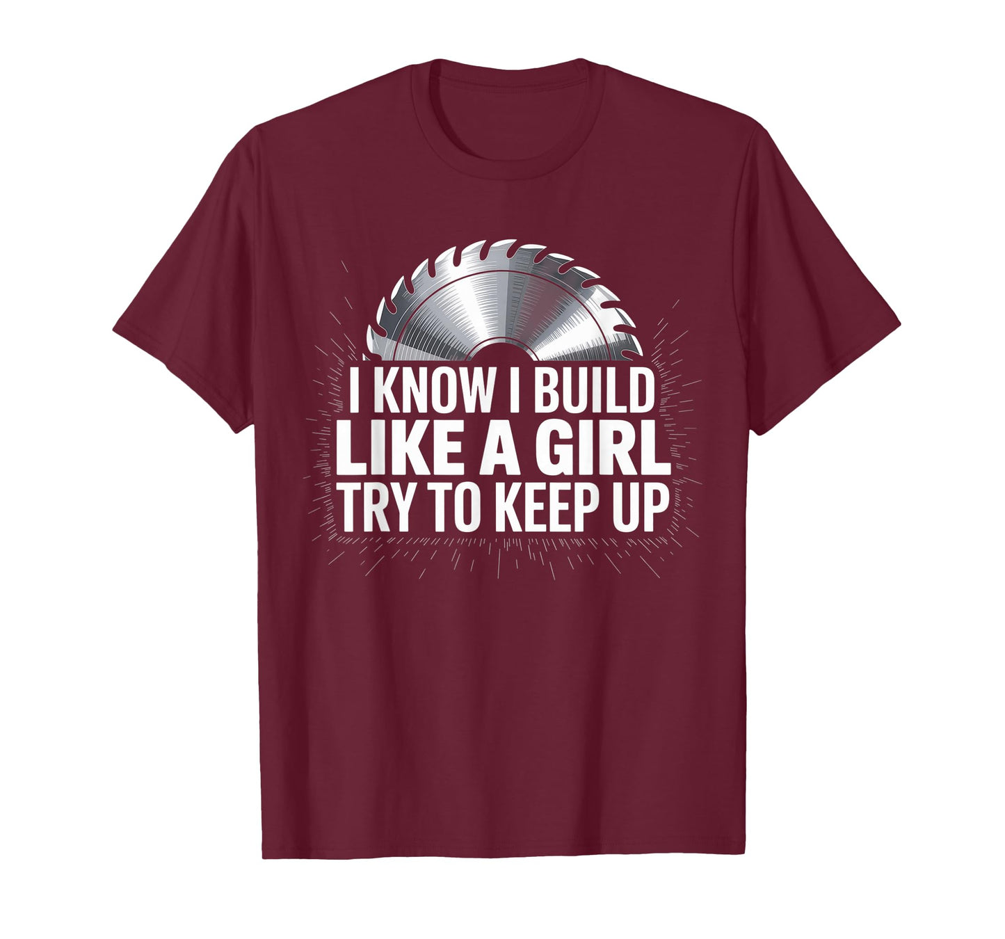 I Know I Build Like Girl Try to Keep Up Woodworker Carpender T-Shirt