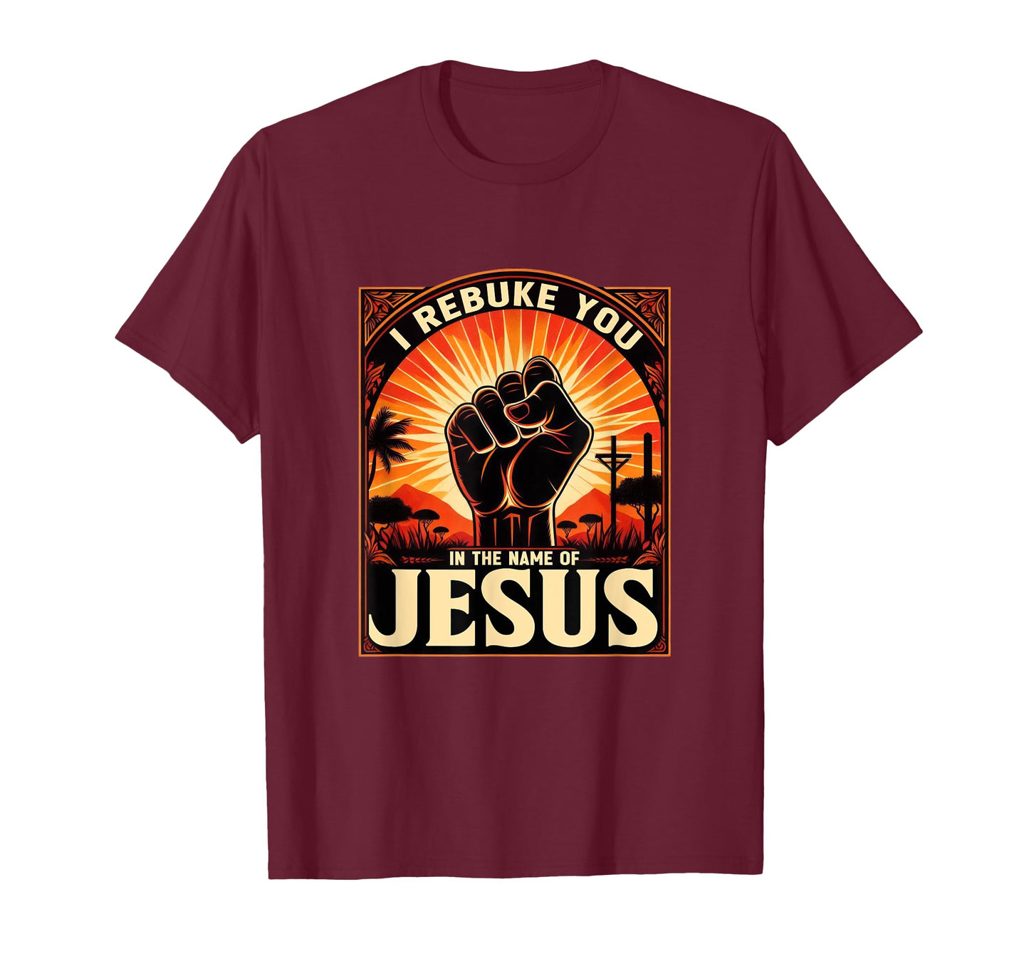 I Rebuke You In The Name Of Jesus Jesus Lovers Hand Fist T-Shirt
