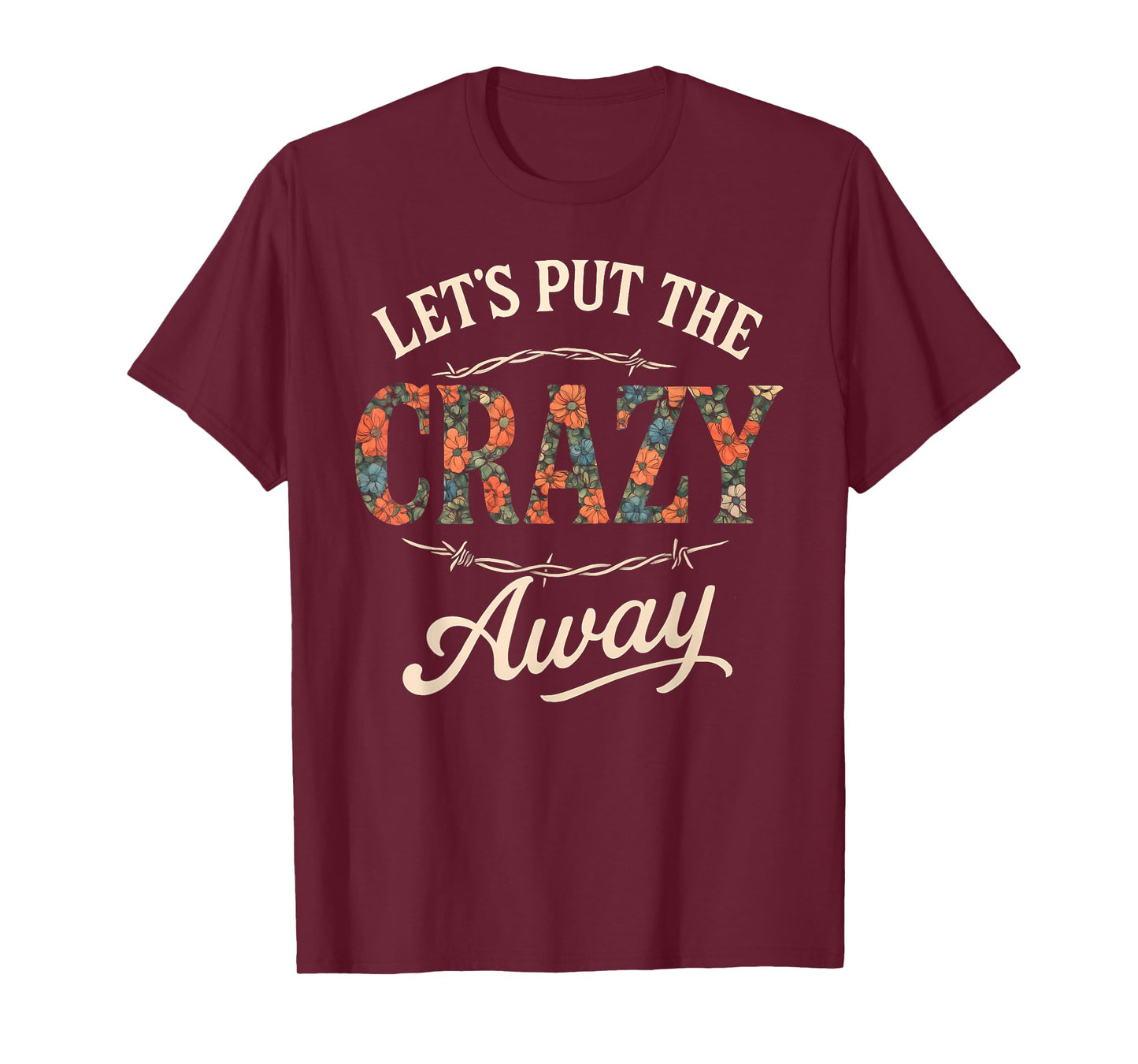 Let's Put The Crazy Away Funny Western Sarcastic Quote T-Shirt