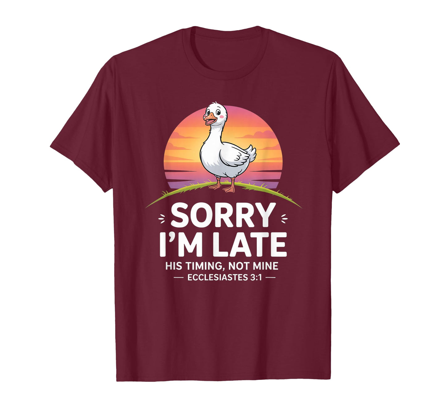 Sorry I'm Late his Timing not Mine, Funny Christian Goose T-Shirt