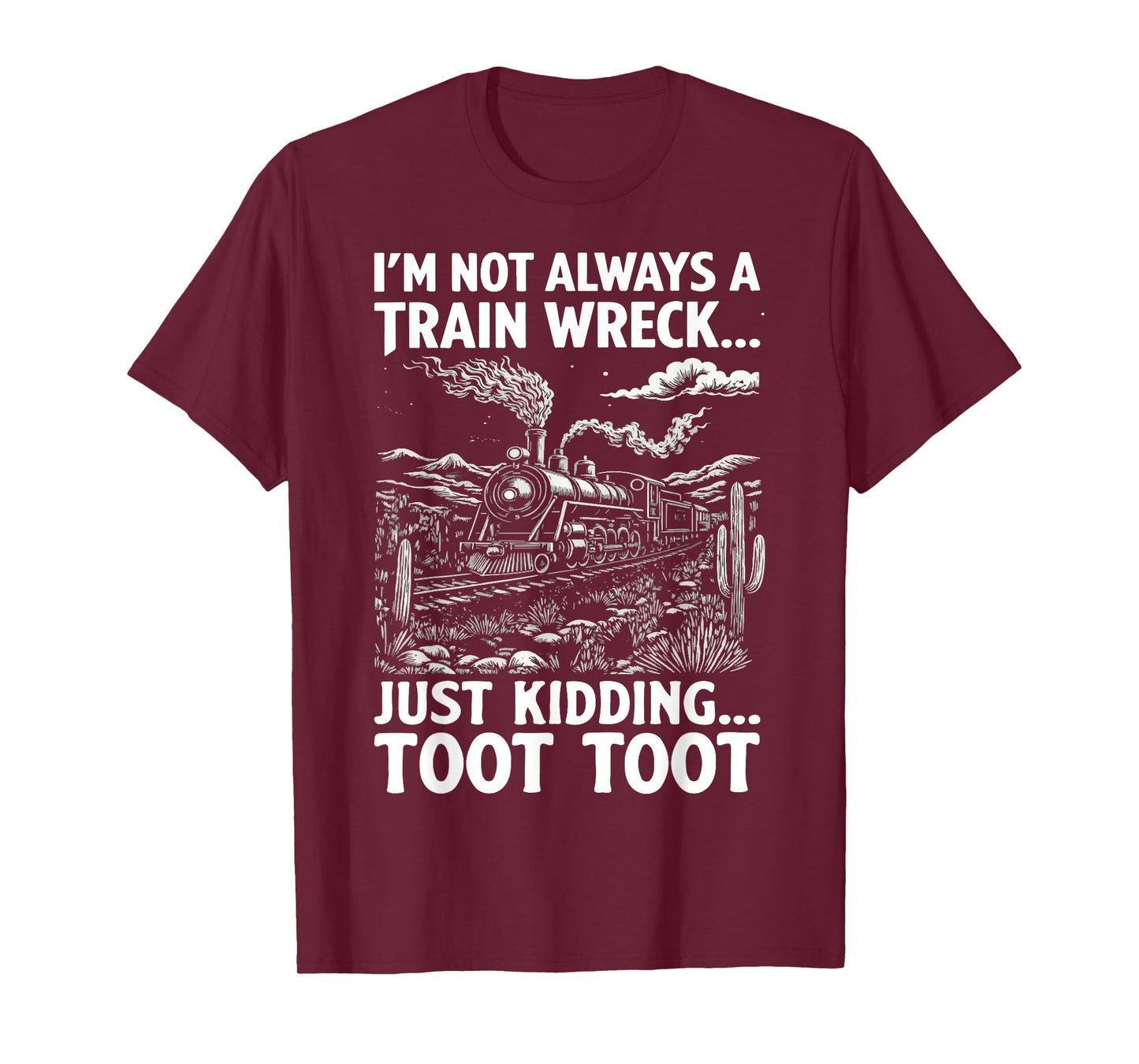 I'm Not Always A Train Wreck Just Kidding Toot T-Shirt