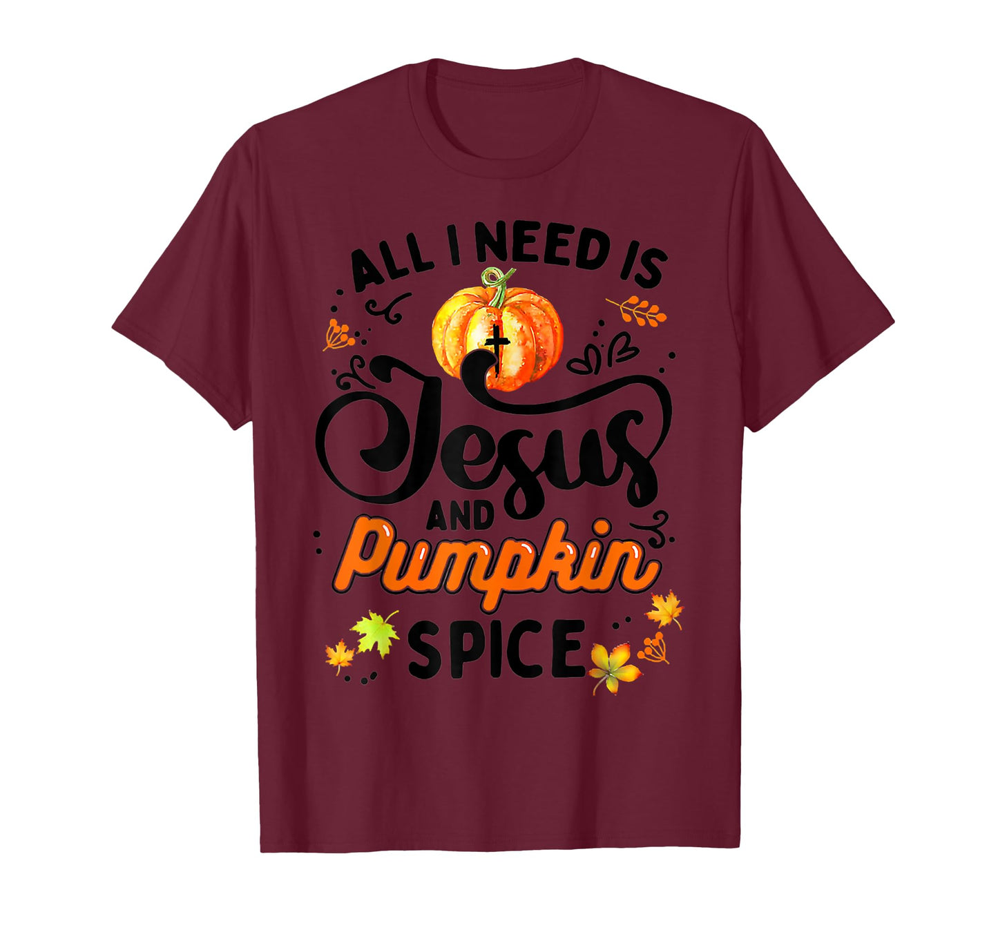 All I Need Is Jesus And Pumpkin Spice Thanksgiving Costume T-Shirt